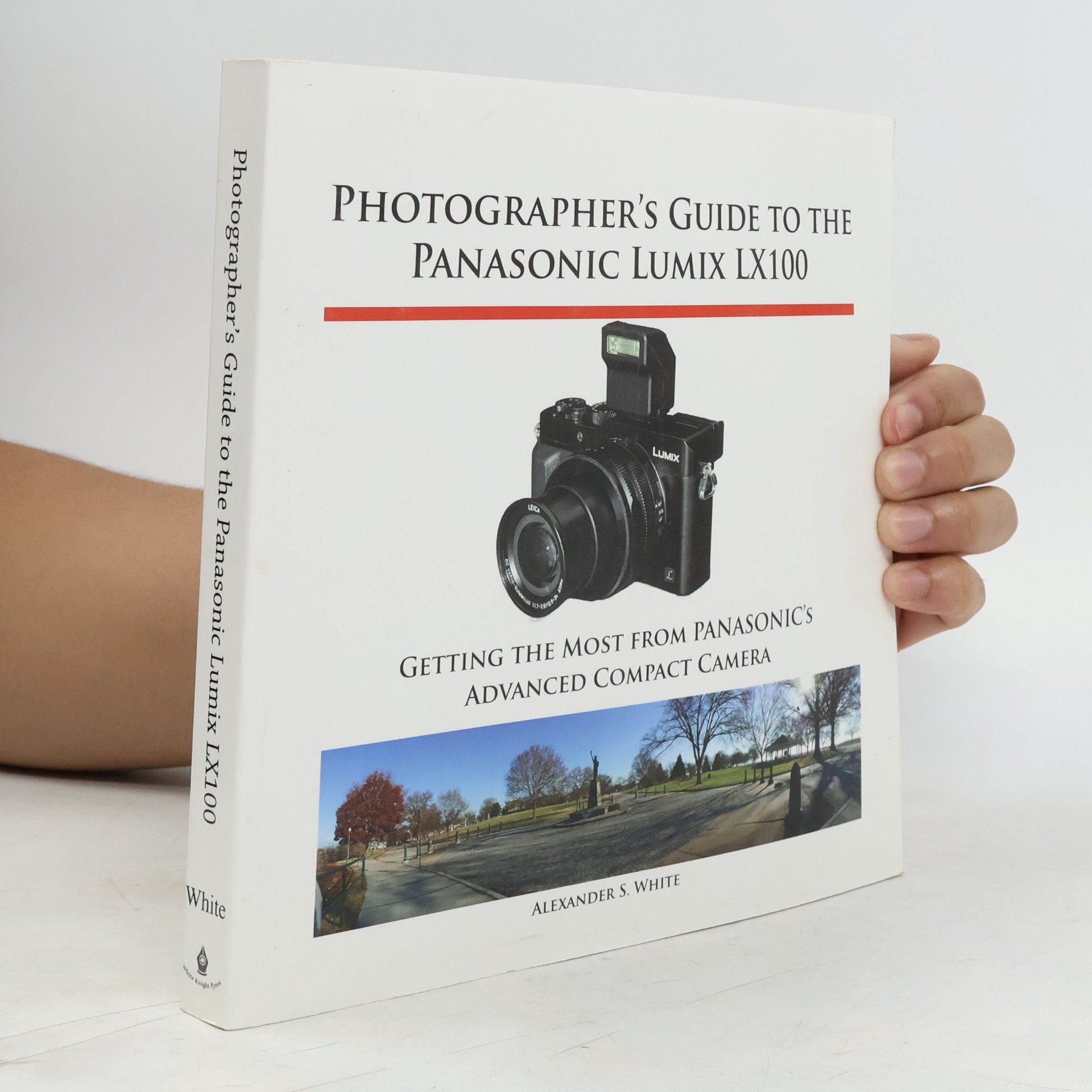 Alexander S. White Photographer's Guide to the Panasonic Lumix LX100