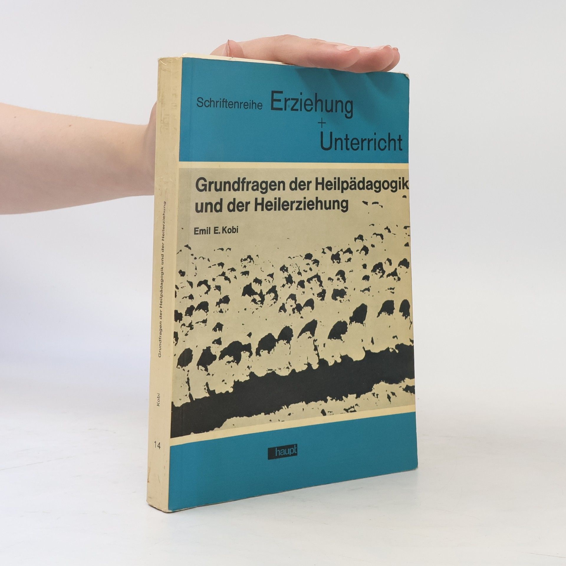 Emil E. Kobi Schriftenreihe Erziehung und Unterricht - 14: Grundfragen der Heilpädagogik und der Heilerziehung