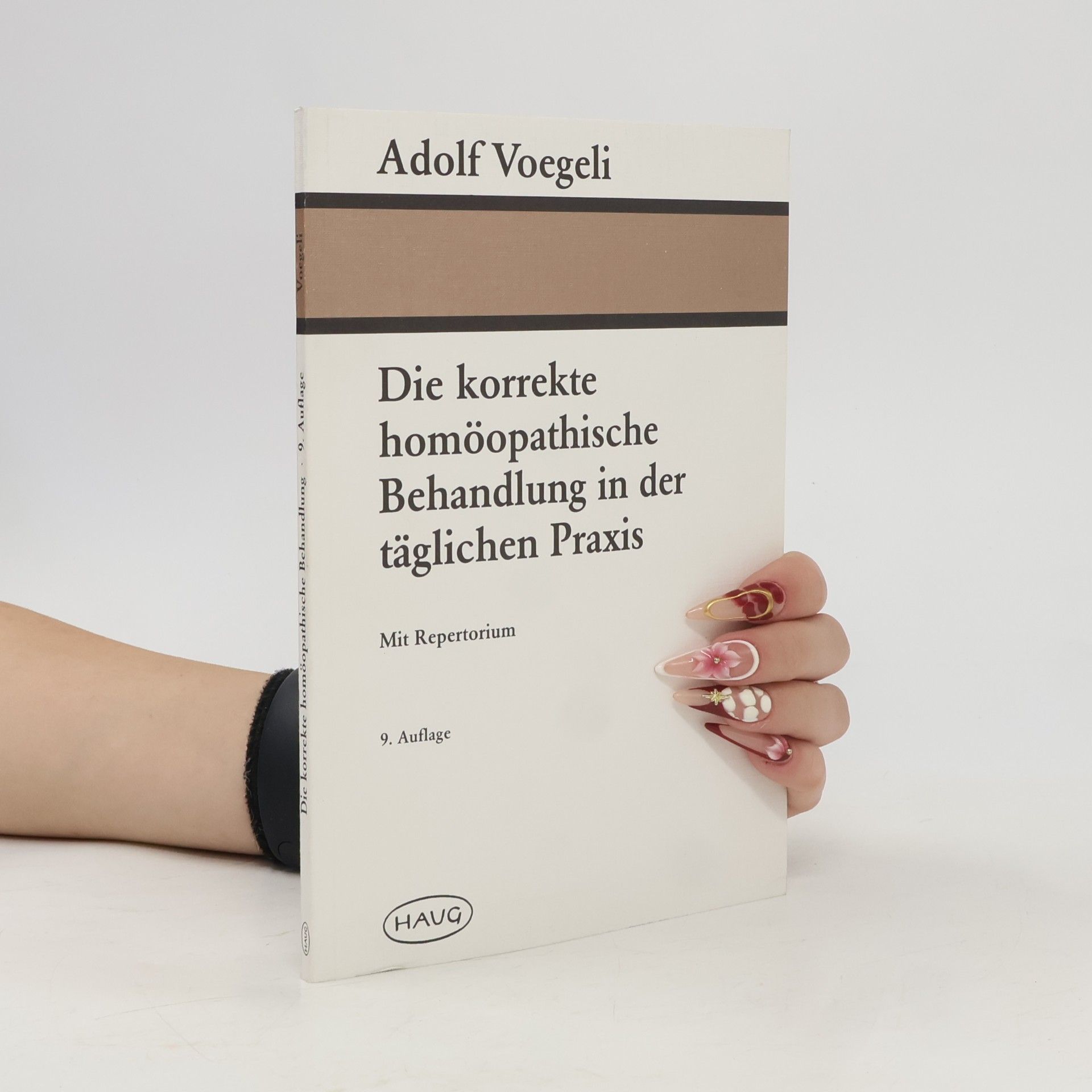 Adolf Voegeli Die korrekte homöopathische Behandlung in der täglichen Praxis. Mit Repertorium - 9. Auflage