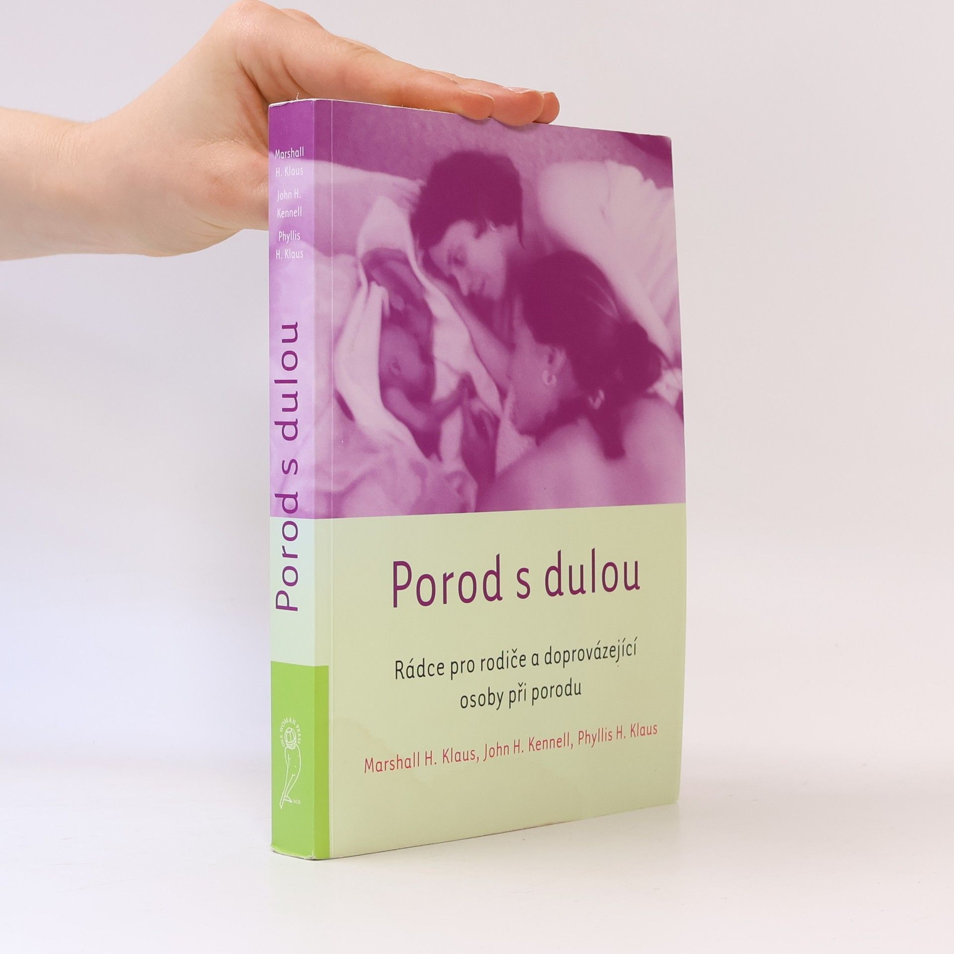 Marshall H. Klaus Porod s dulou : rádce pro rodiče a doprovázející osoby při porodu