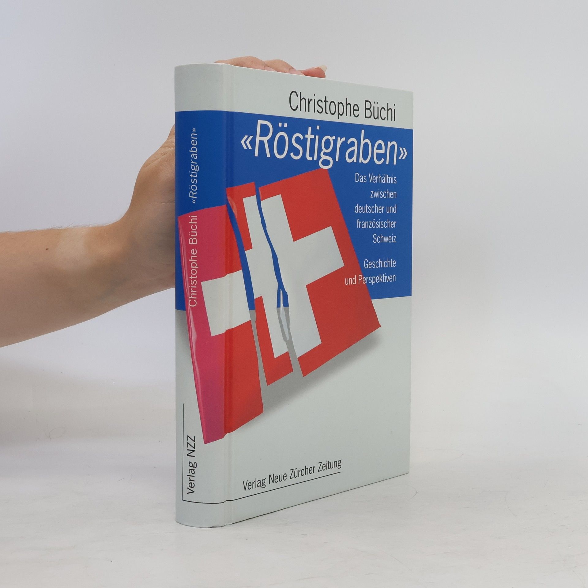 Christophe Büchi Röstigraben. Das Verhältnis zwischen deutscher und französischer Schweiz. Geschichte und Perspektiven