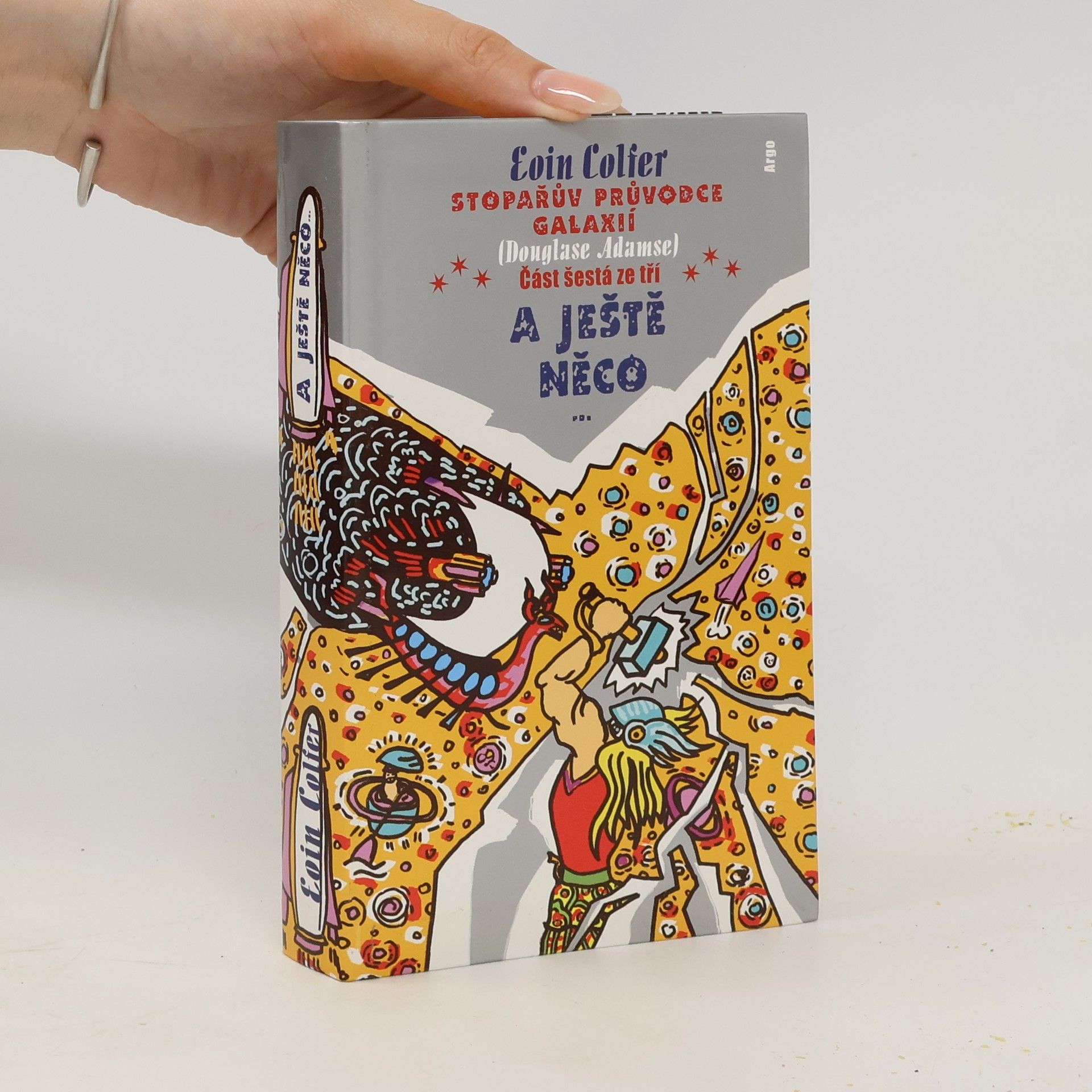 Eoin Colfer Stopařův průvodce Galaxií (Douglase Adamse). Část šestá ze tří, A ještě něco...