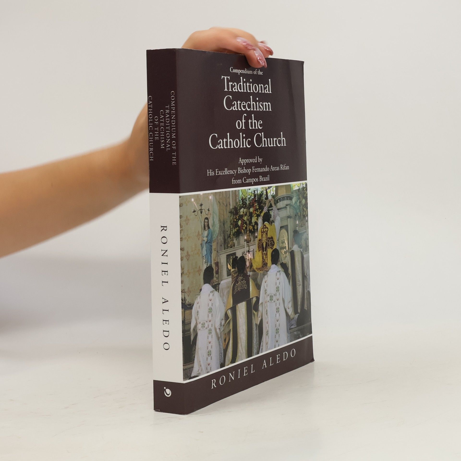 Roniel Aledo Compendium Of The Traditional Catechism Of The Catholic Church: Approved By His Excellency Bishop Fernando Areas Rifan From Campos Brazil