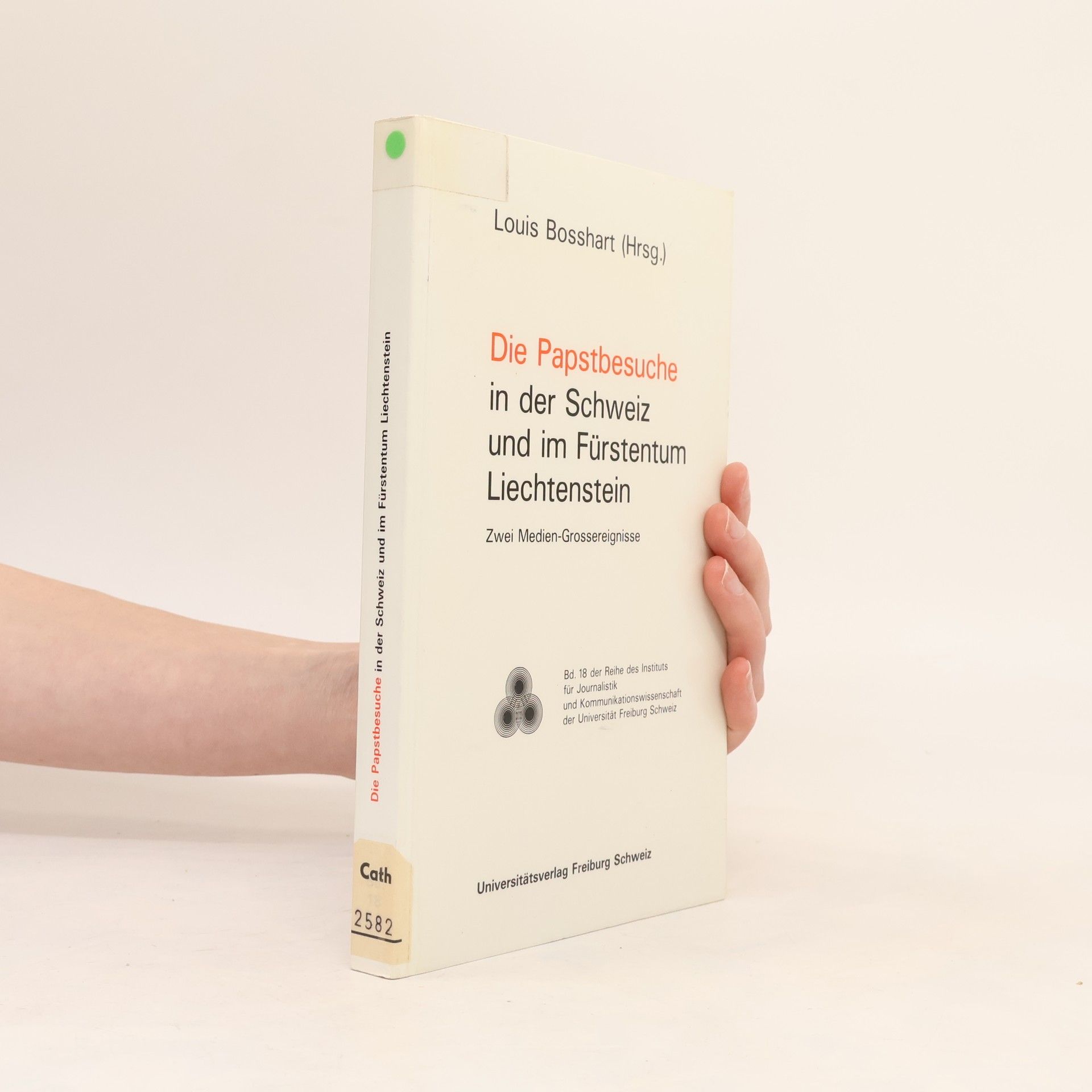 Louis Bosshart Reihe des Instituts für Journalistik und Kommunikationswissenschaft der Universität Freiburg Schweiz - 18: Die Papstbesuche in der Schweiz und im Fürstentum Liechtenstein