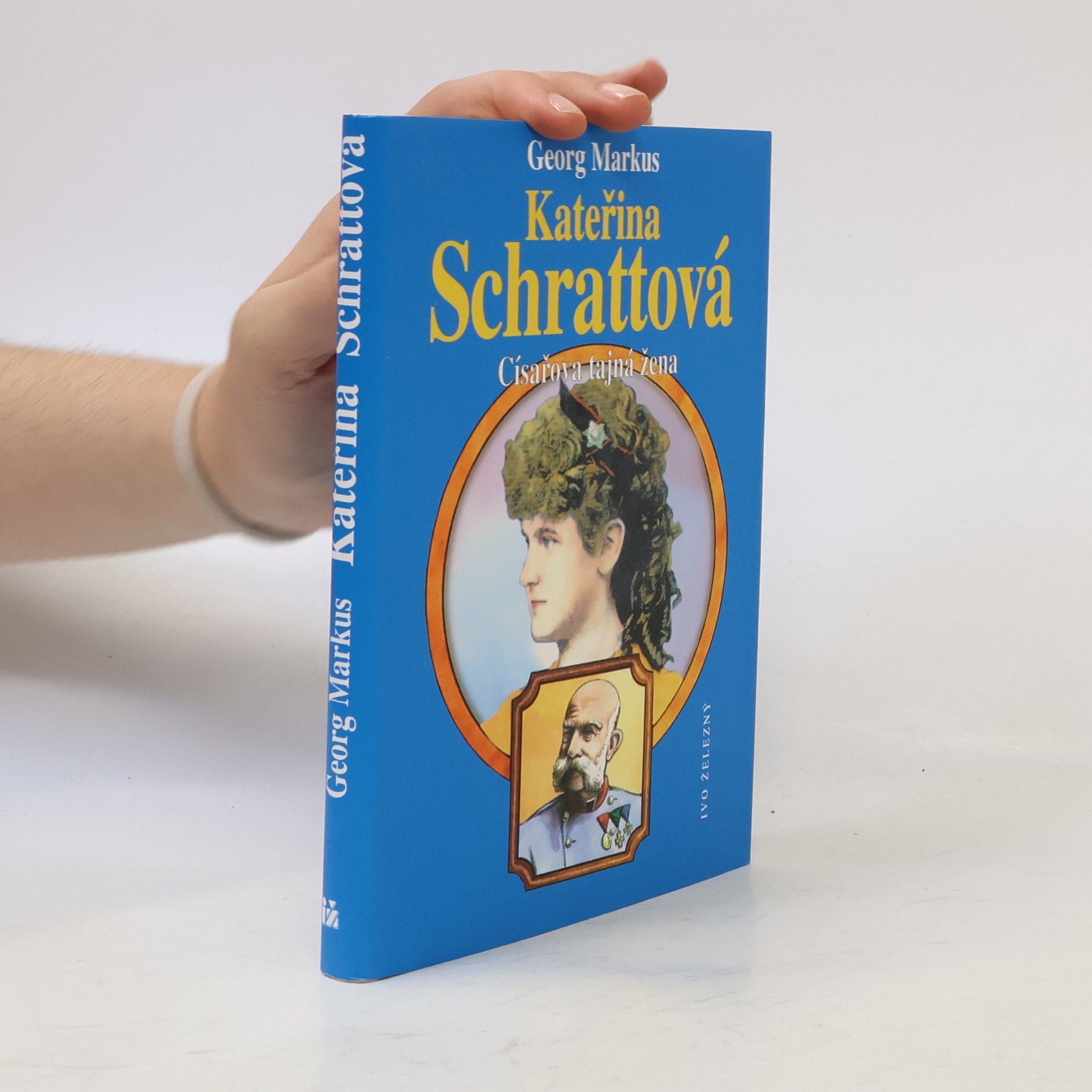 Georg Markus Kateřina Schrattová : císařova tajná žena