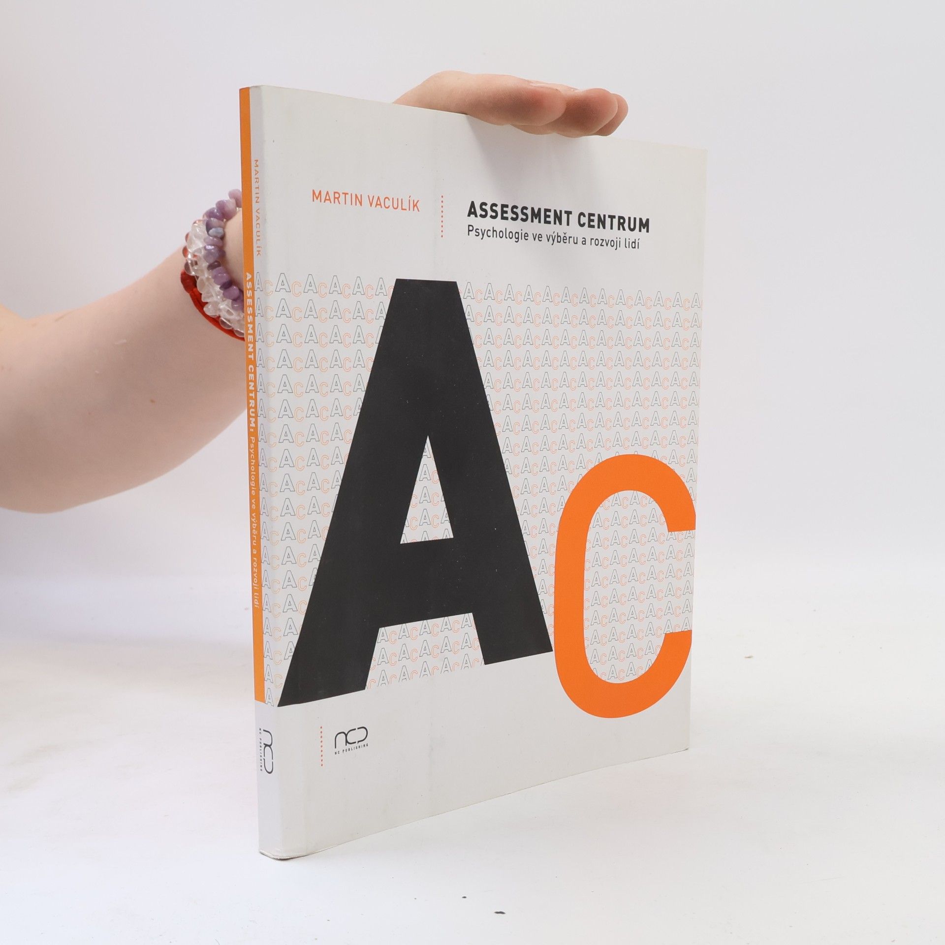 Martin Vaculík Assessment centrum. Psychologie ve výběru a rozvoji lidí