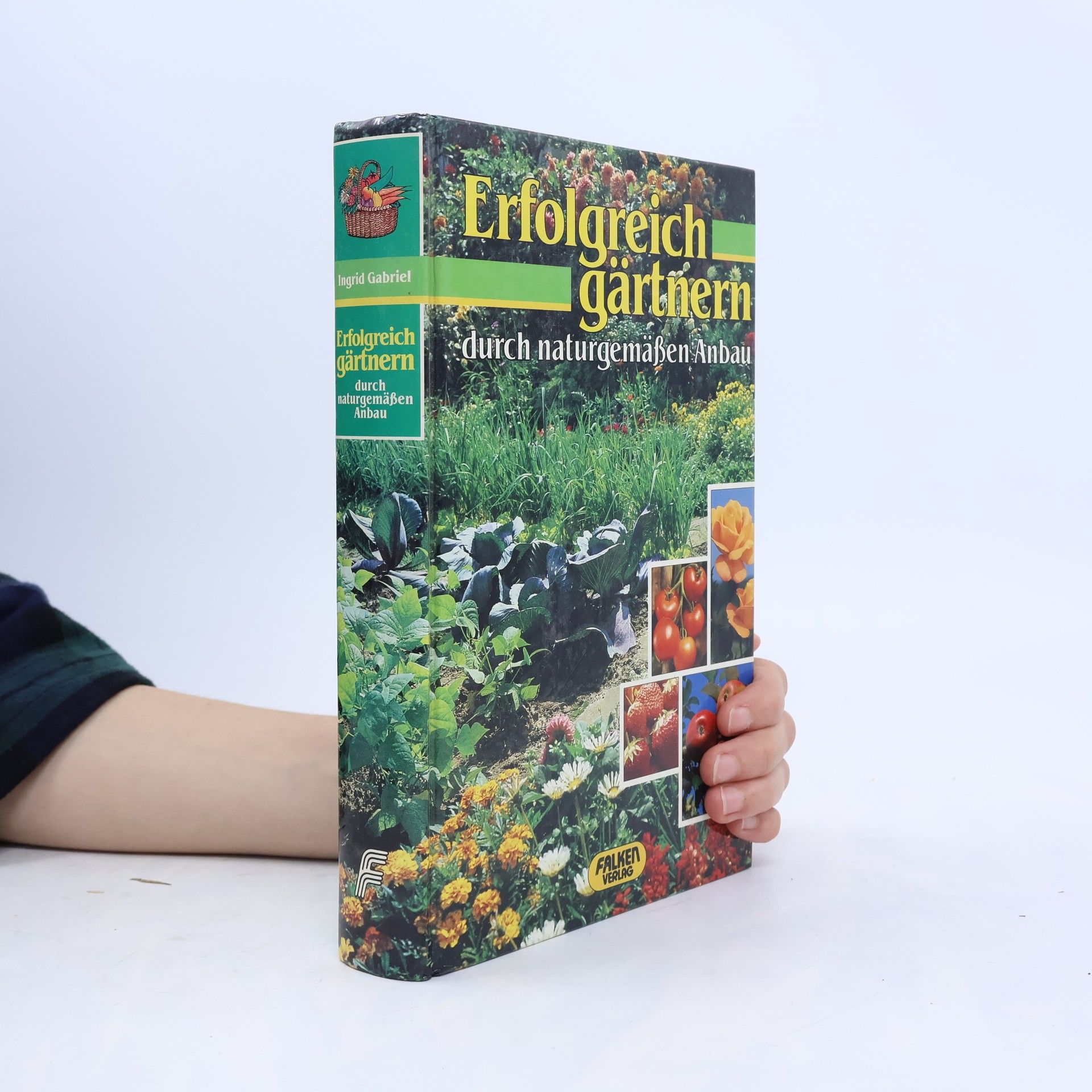 Ingrid Gabriel Erfolgreich gärtnern durch naturgemässen Anbau