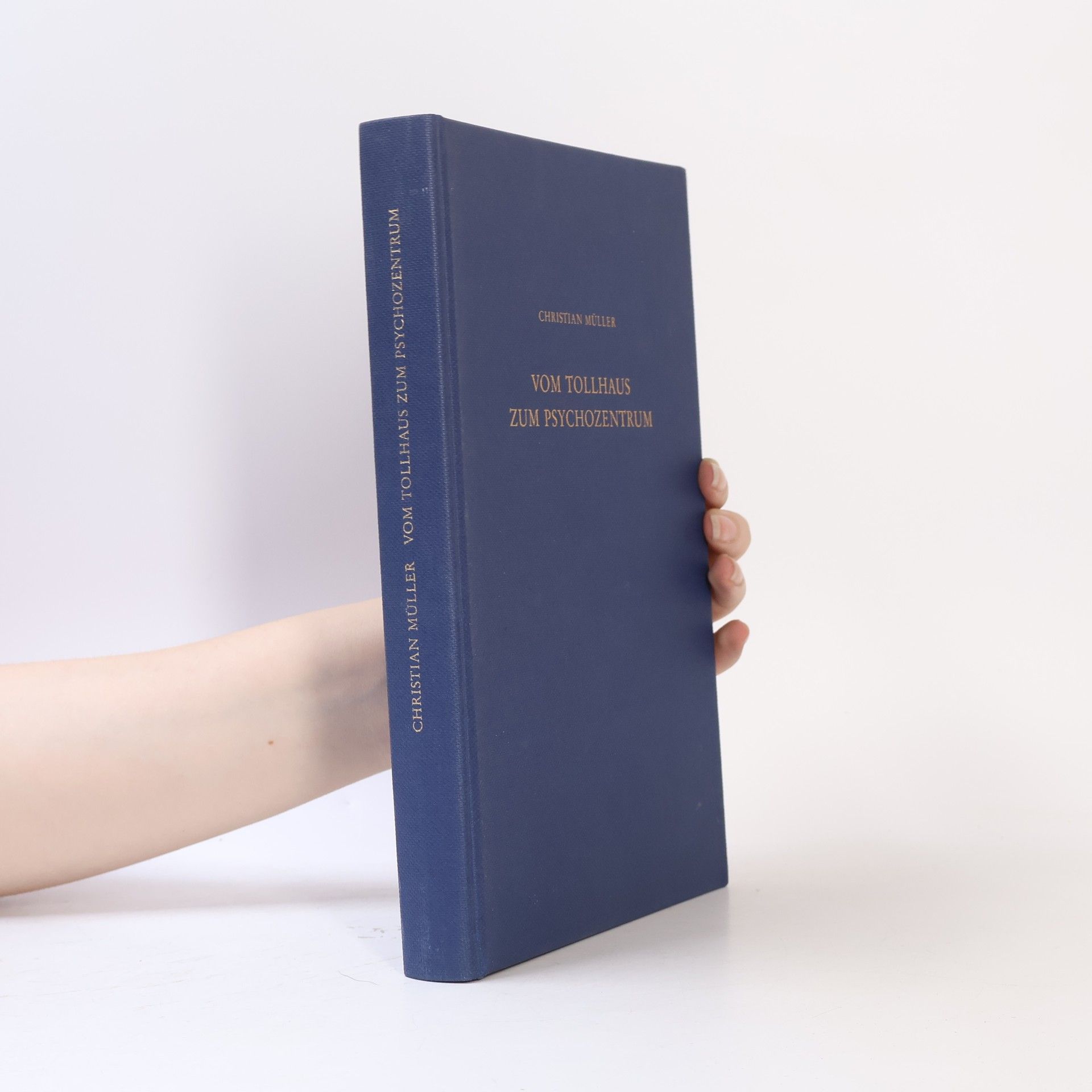 Christian Müller Schriften zur Wissenschaftsgeschichte: Vom Tollhaus zum Psychozentrum