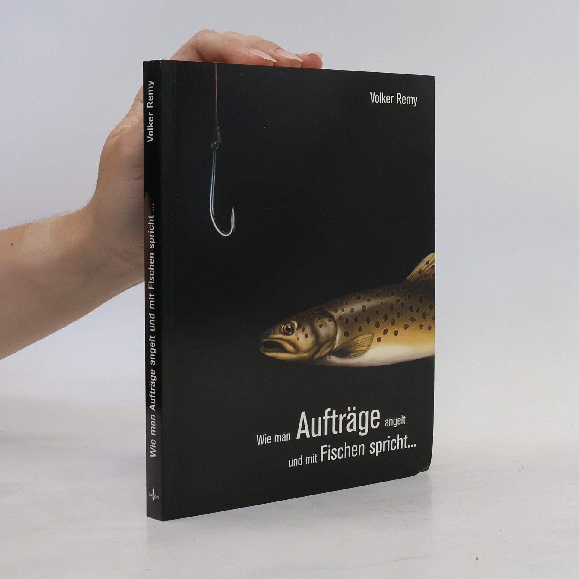 Volker Remy Wie man Aufträge angelt und mit Fischen spricht ...