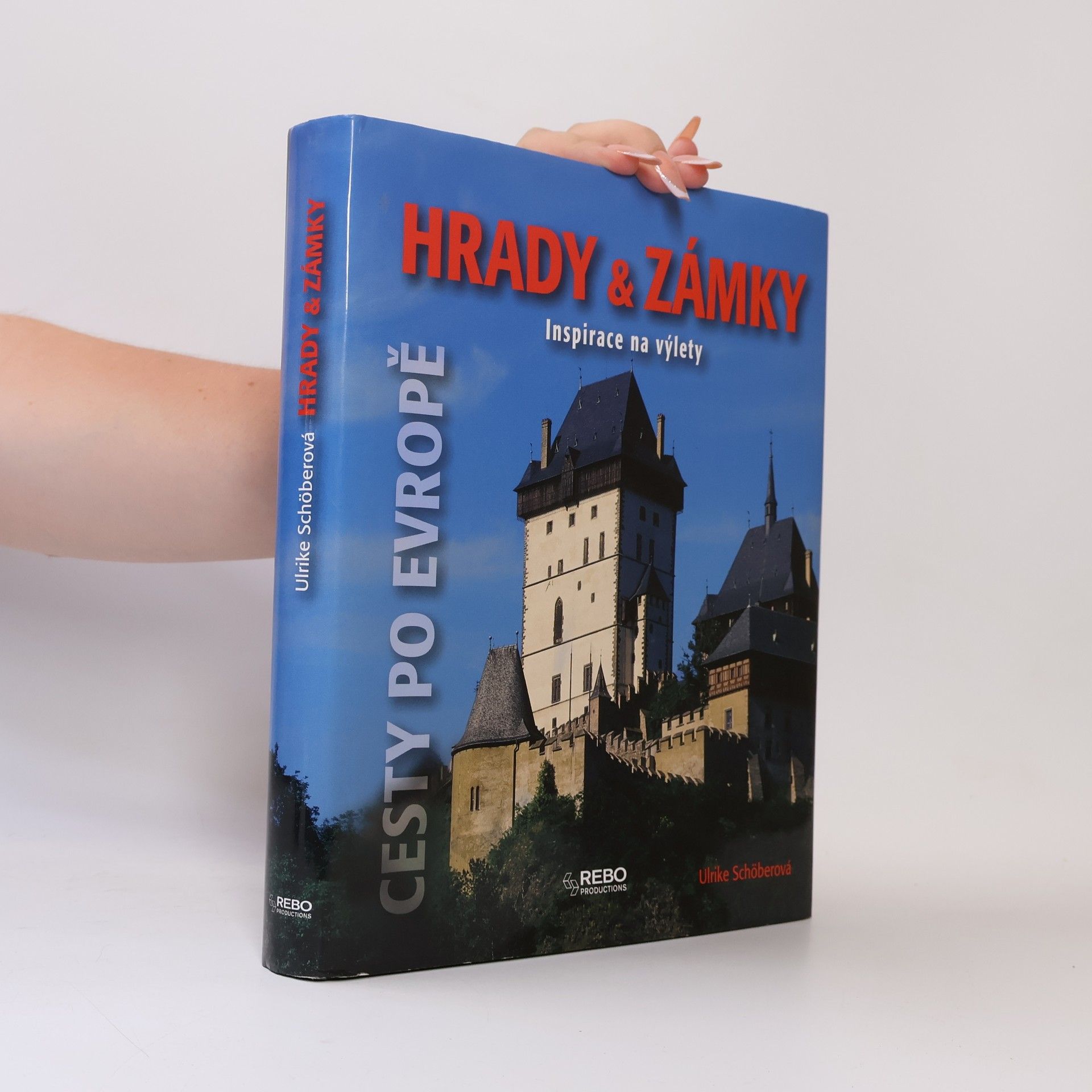Ulrike Schöber Hrady & zámky: Inspirace na výlety : [cesty po Evropě]