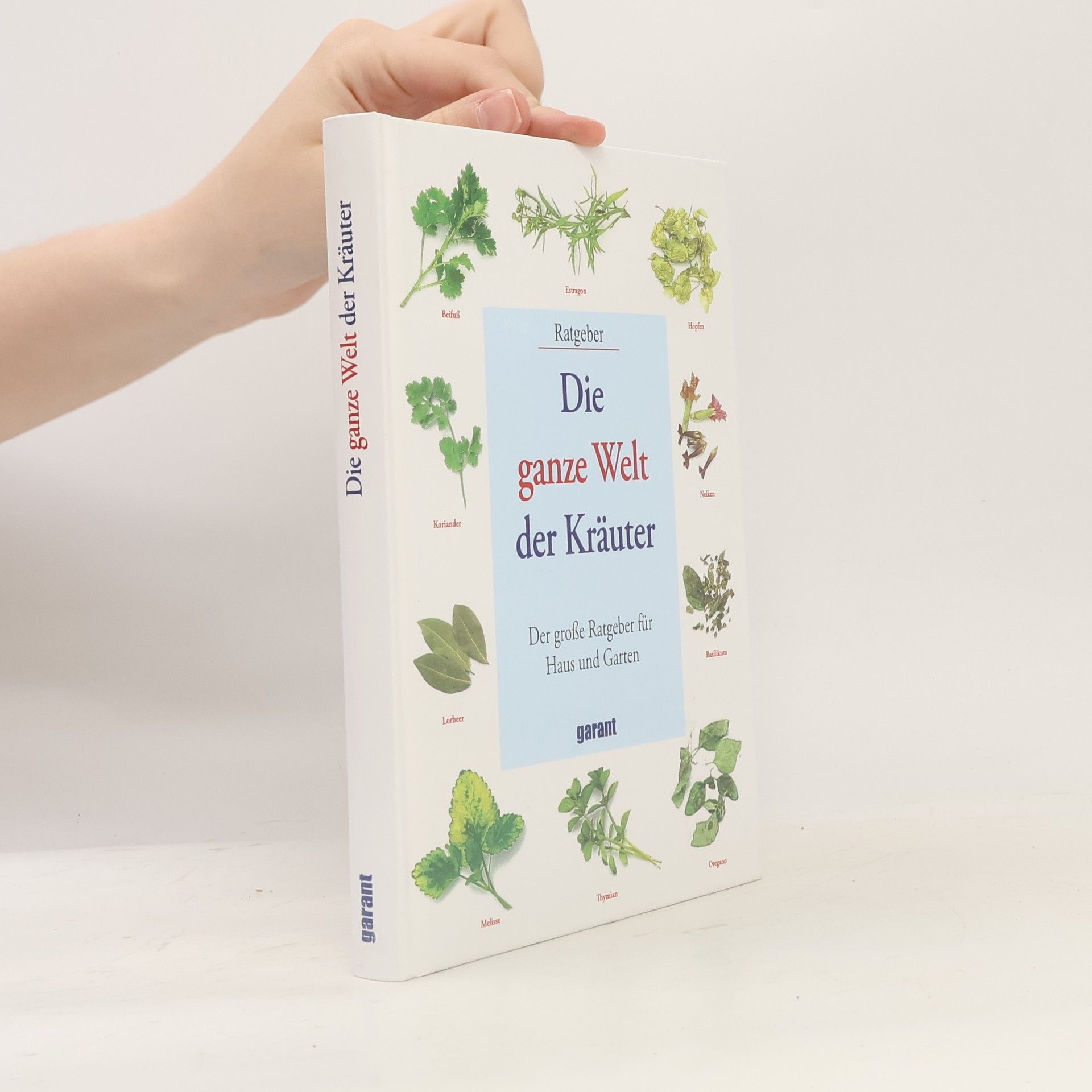 Autorenkollektiv Die ganze Welt der Kräuter: Der grosse Ratgeber für Haus und Garten