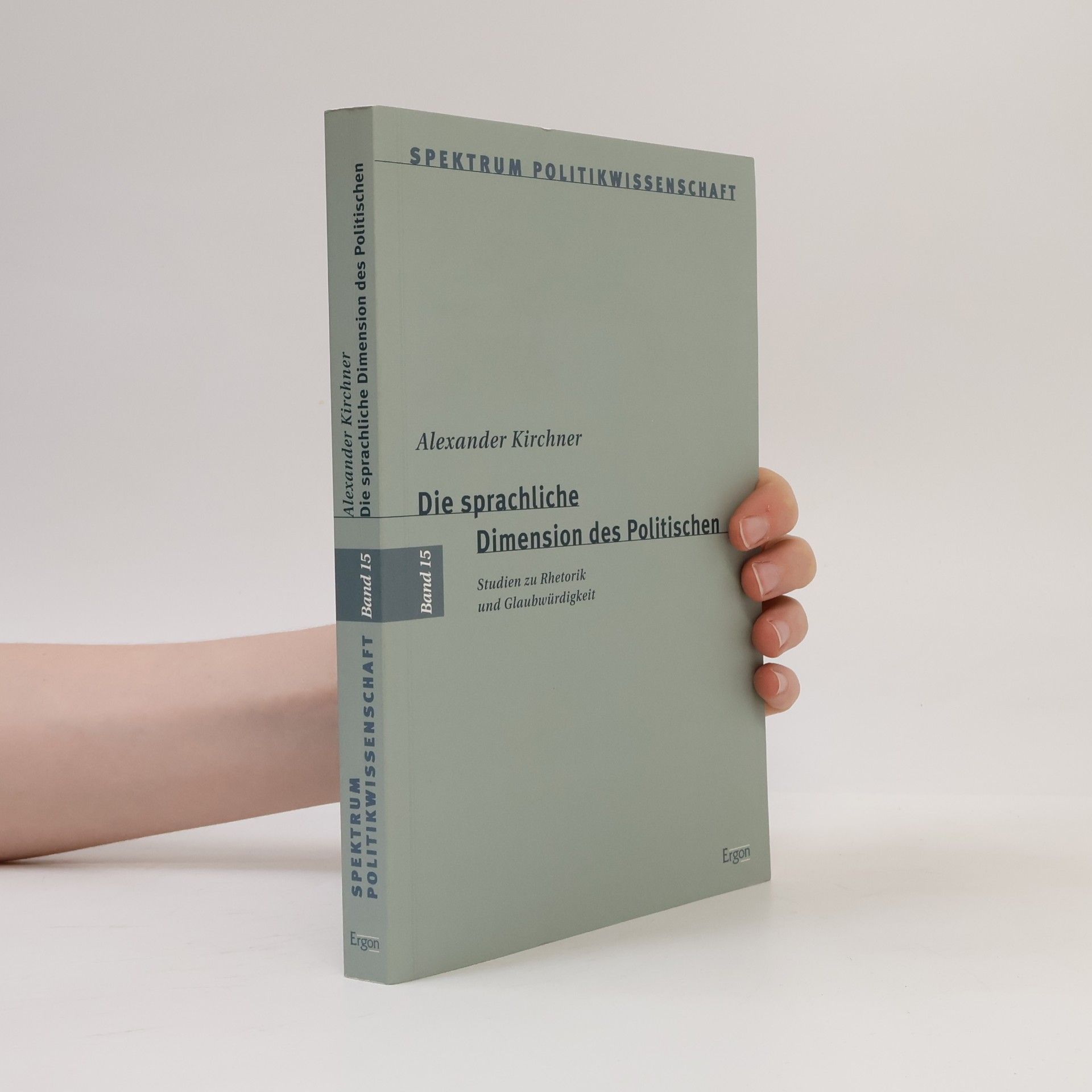 Alexander Kirchner Spektrum Politikwissenschaft - 15: Die sprachliche Dimension des Politischen