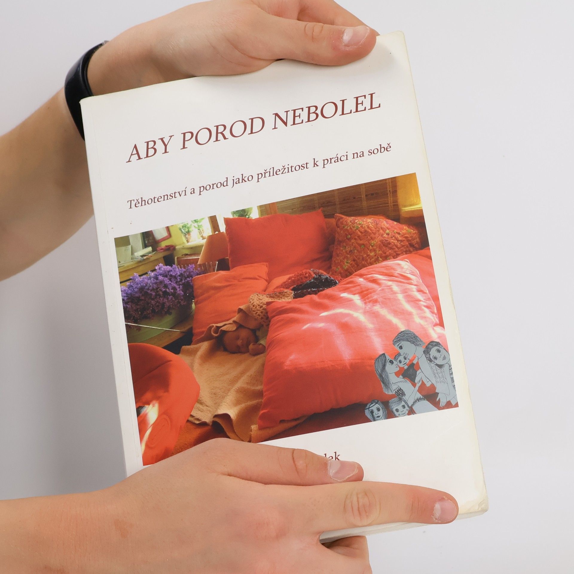 Lucie Suchá Groverová Aby porod nebolel: Těhotenství a porod jako příležitost k práci na sobě