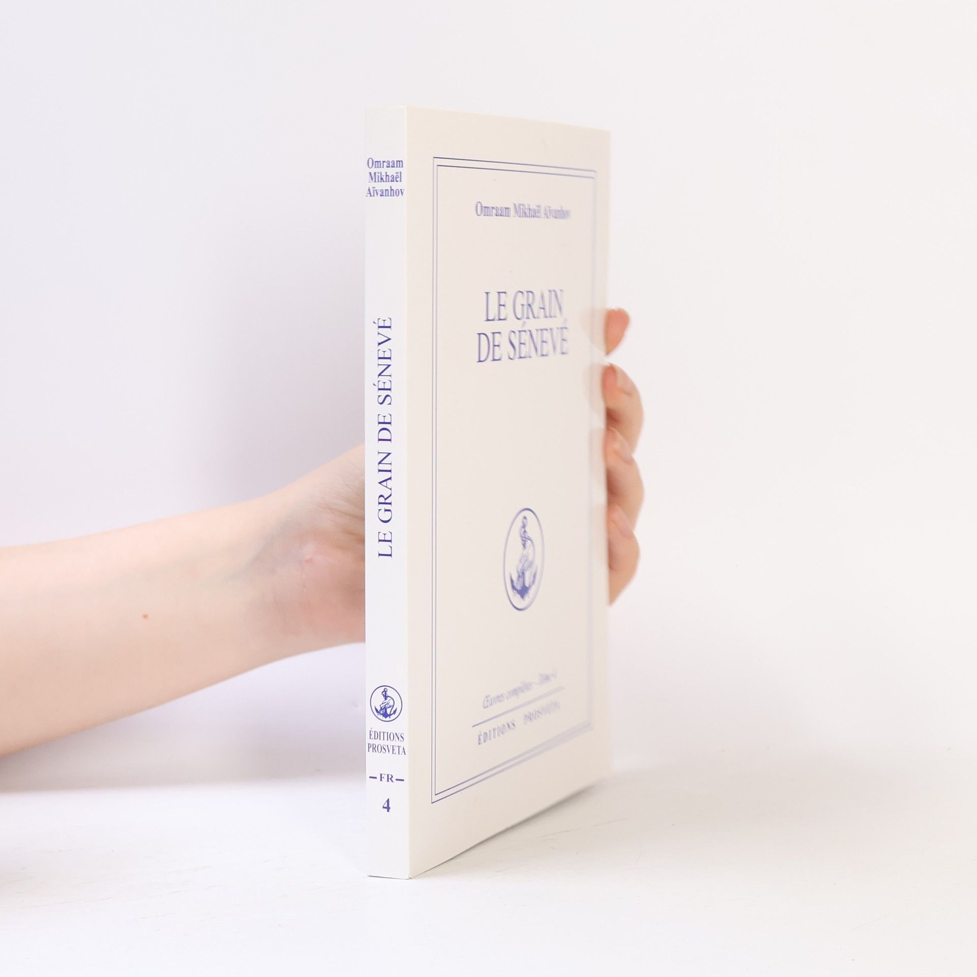 Omraam Mikhaël Aivanhov Œuvres complètes - 4: Le Grain de Sénevé