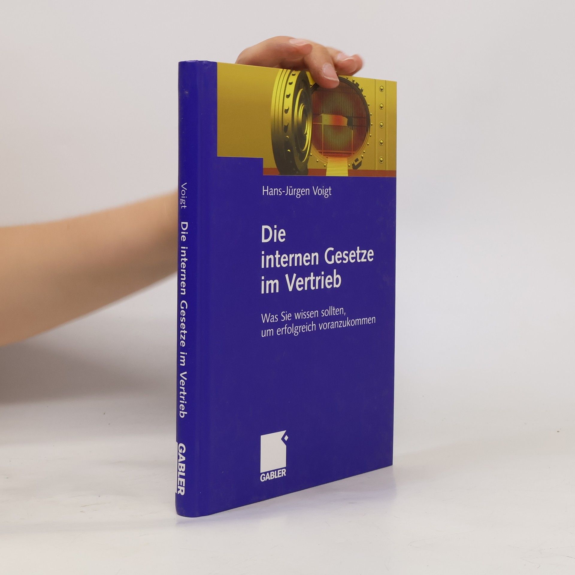 Hans-Jürgen Voigt Die internen Gesetze im Vertrieb