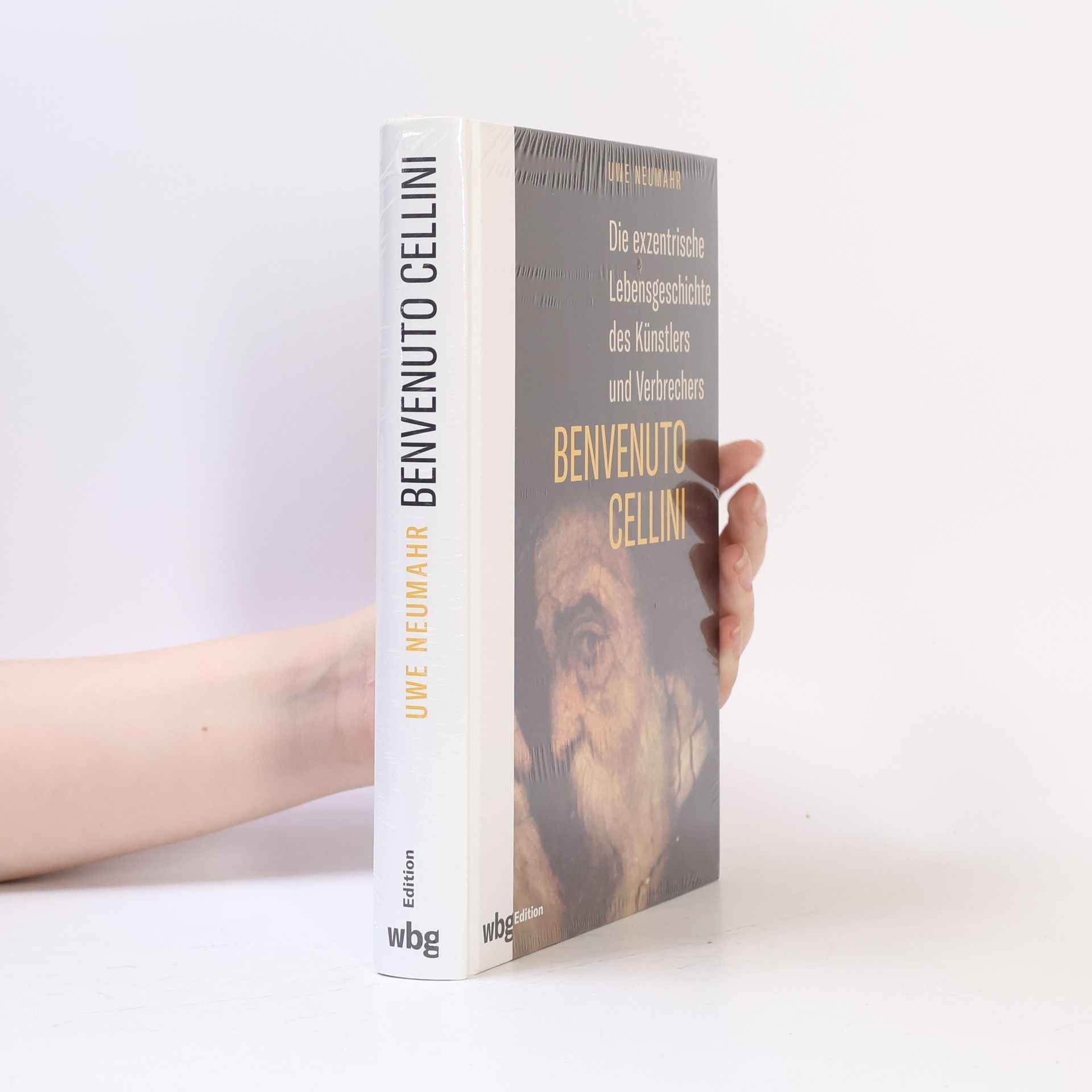 Uwe Neumahr Die exzentrische Lebensgeschichte des Künstlers und Verbrechers Benvenuto Cellini