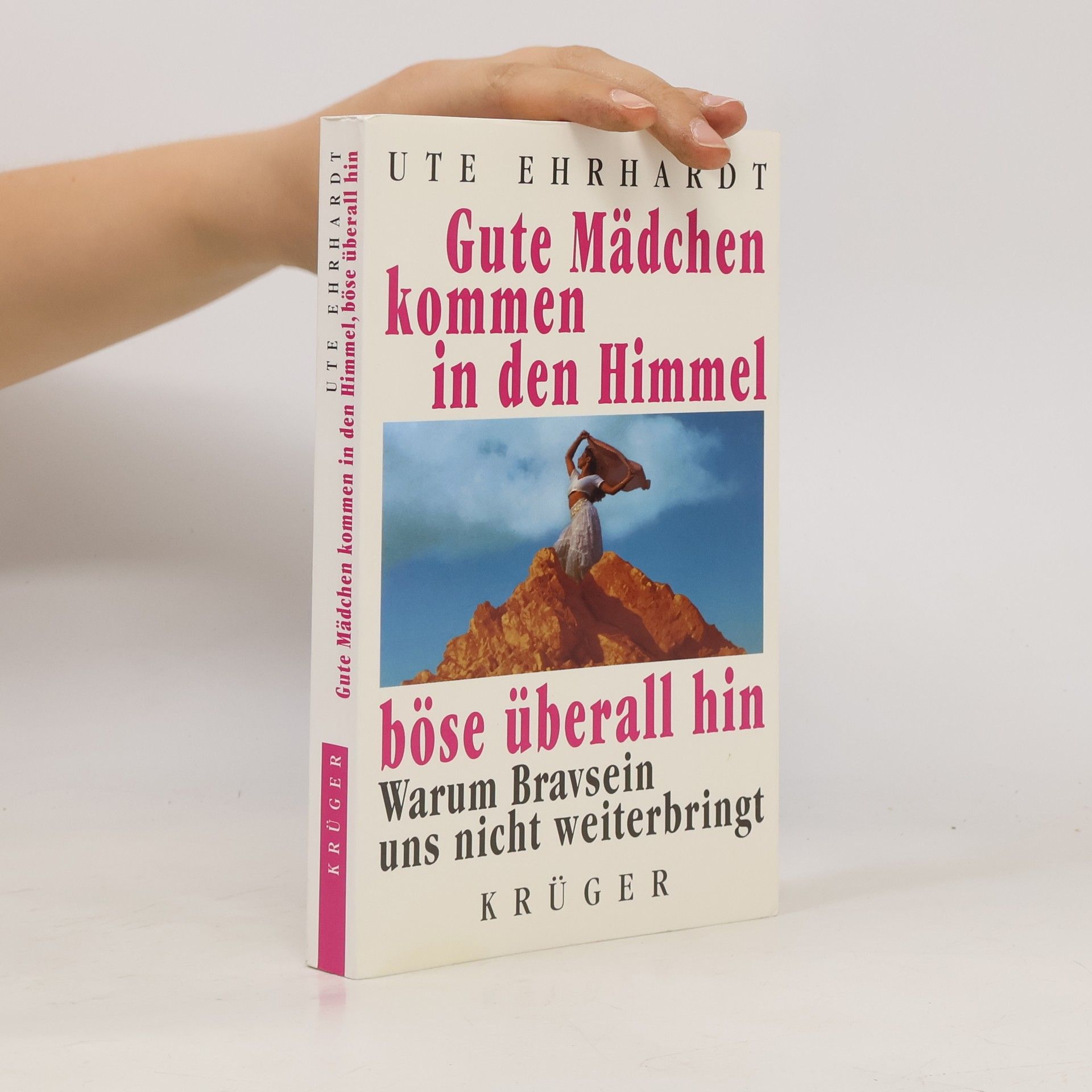 Ute Ehrhardt Gute Mädchen kommen in den Himmel, böse überall hin. Warum Bravsein uns nicht weiterbringt
