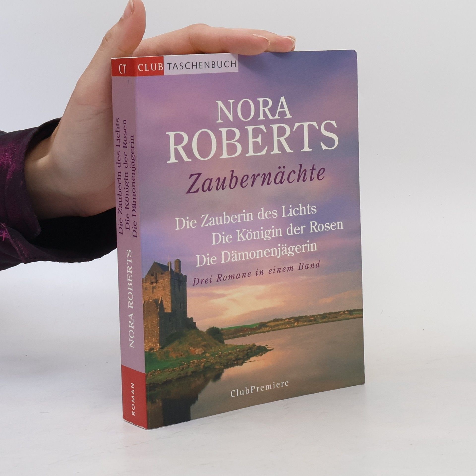Nora Roberts Zaubernächte. Die Zauberin des Lichts, Die Königin der Rosen, Die Dämonenjägerin