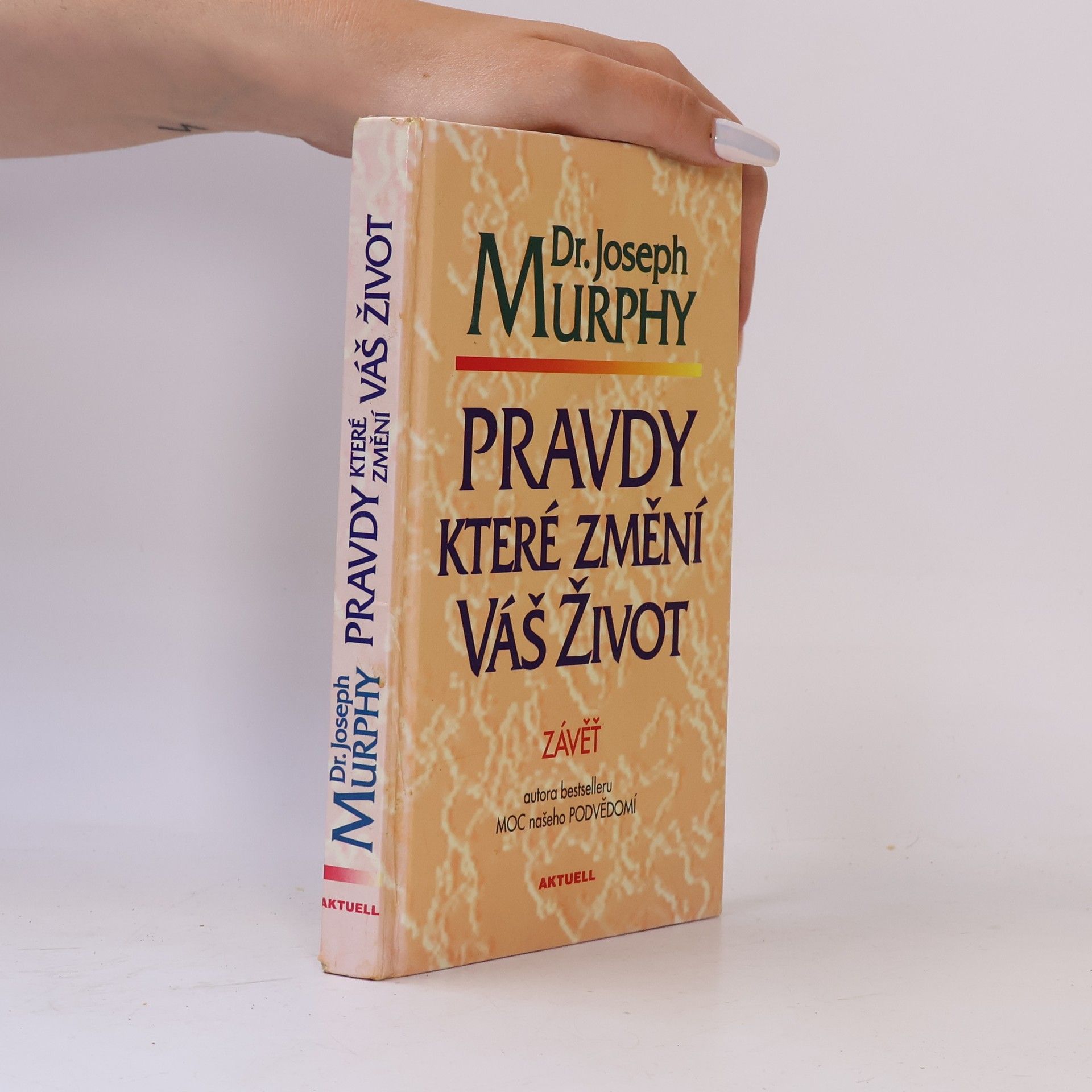 Joseph Murphy Pravdy, které změní váš život : závěť Dr. J. Murphyho