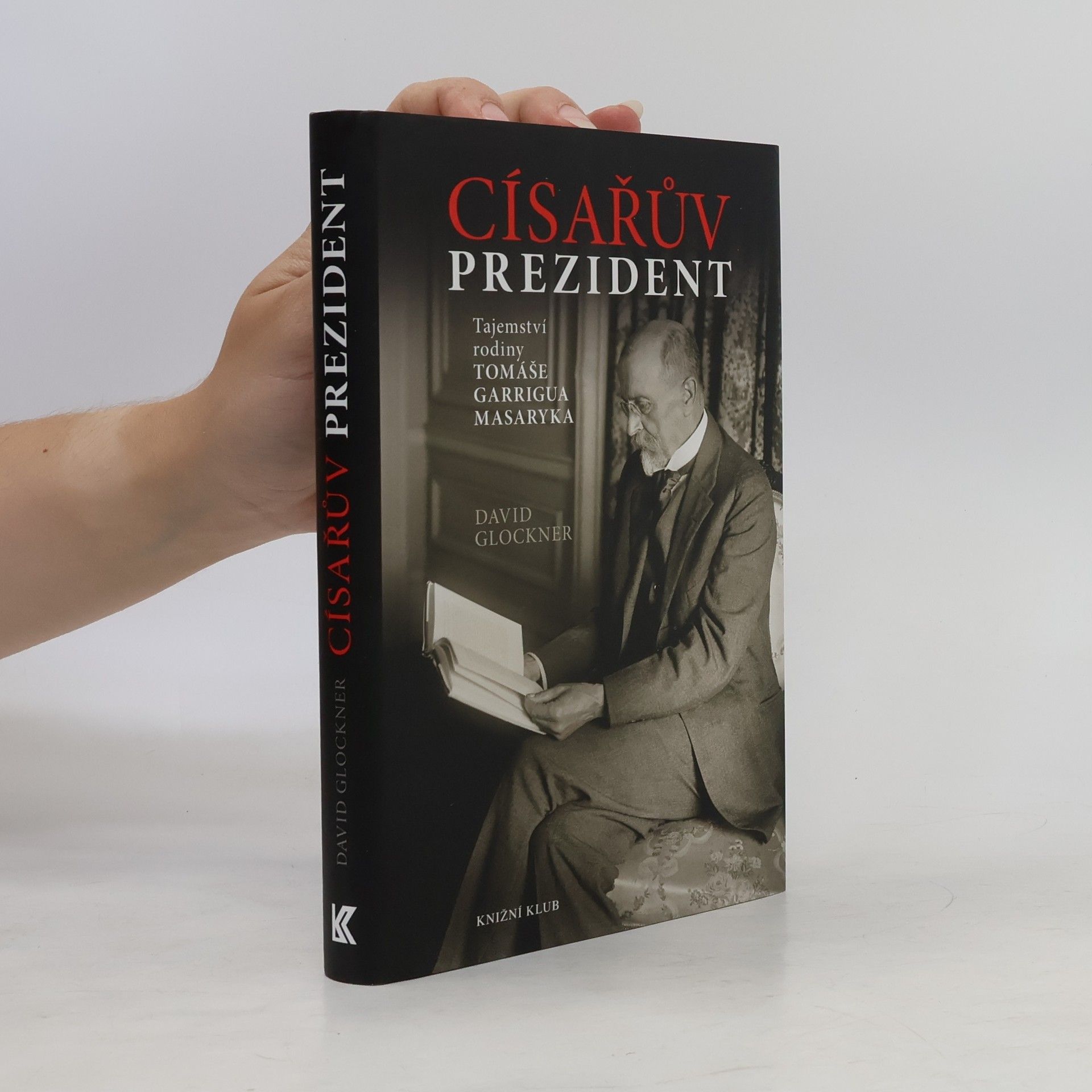 David Glockner Císařův prezident. Tajemství rodiny Tomáše Garrigua Masaryka