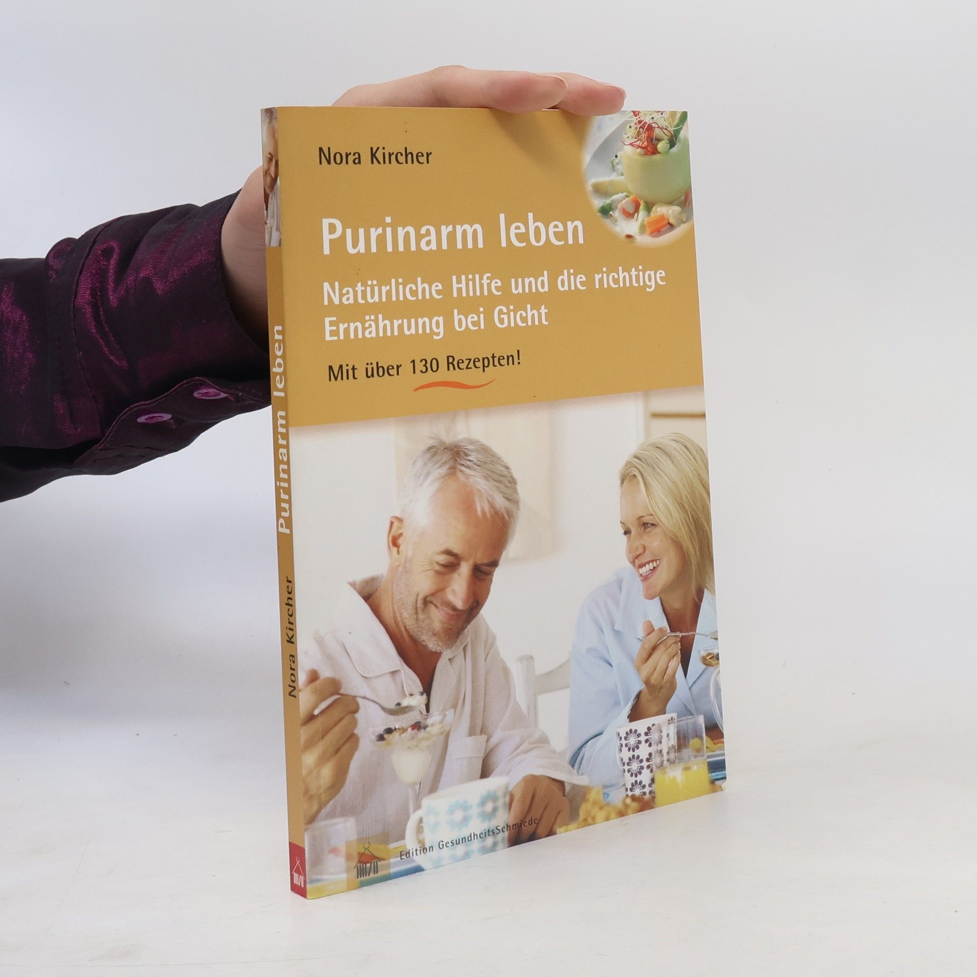 Purinarm leben. Natürliche Hilfe und die richtige Ernährung bei Gicht mit über 130 Rezepten