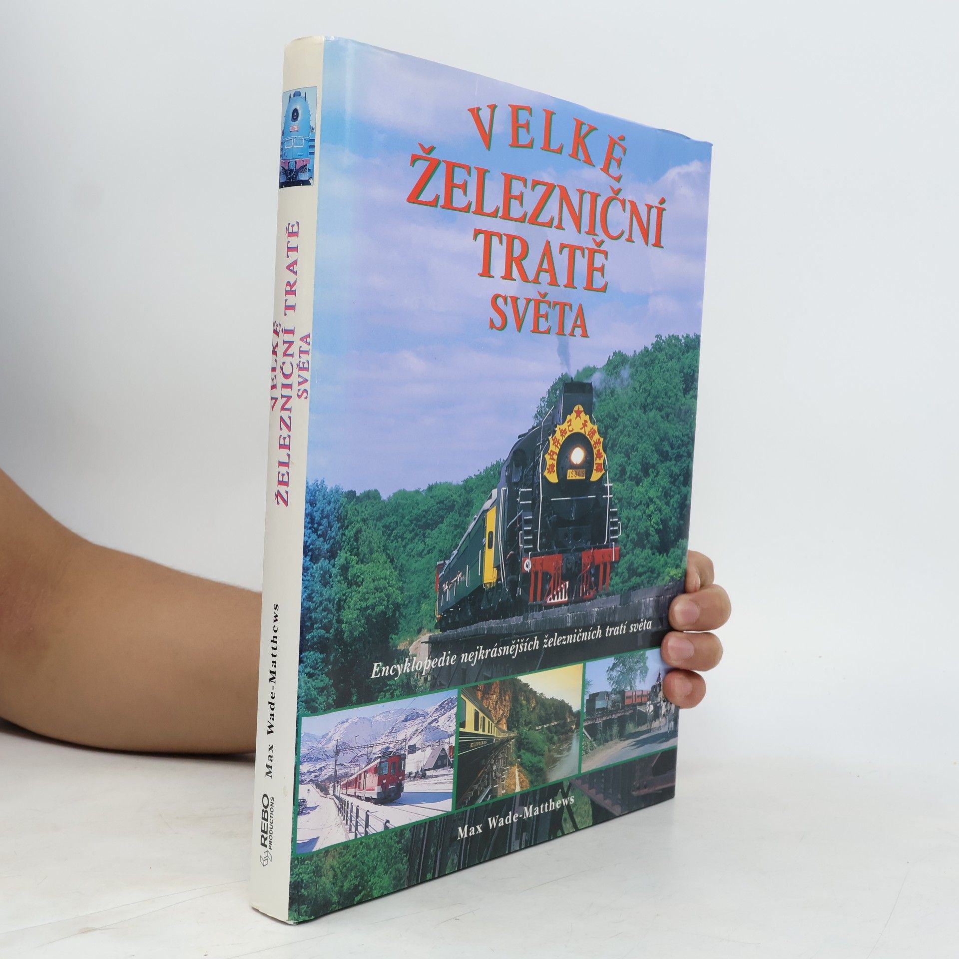 Max Wade Matthews Velké železniční tratě světa : Encyklopedie nejkrásnějších železničních tratí světa