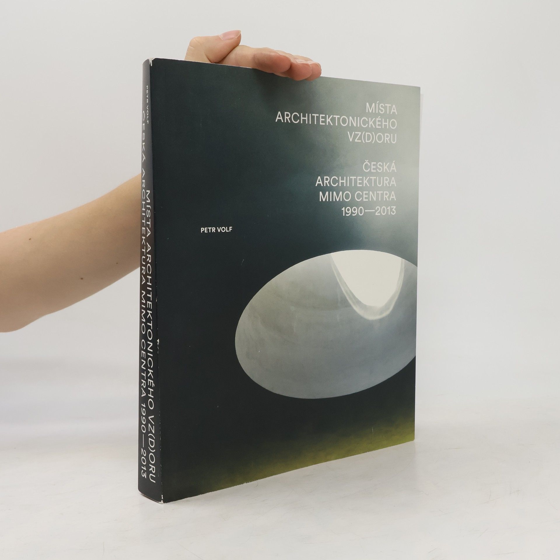 Petr Volf Místa architektonického vz(d)oru. Česká architektura mimo centra 1990-2013