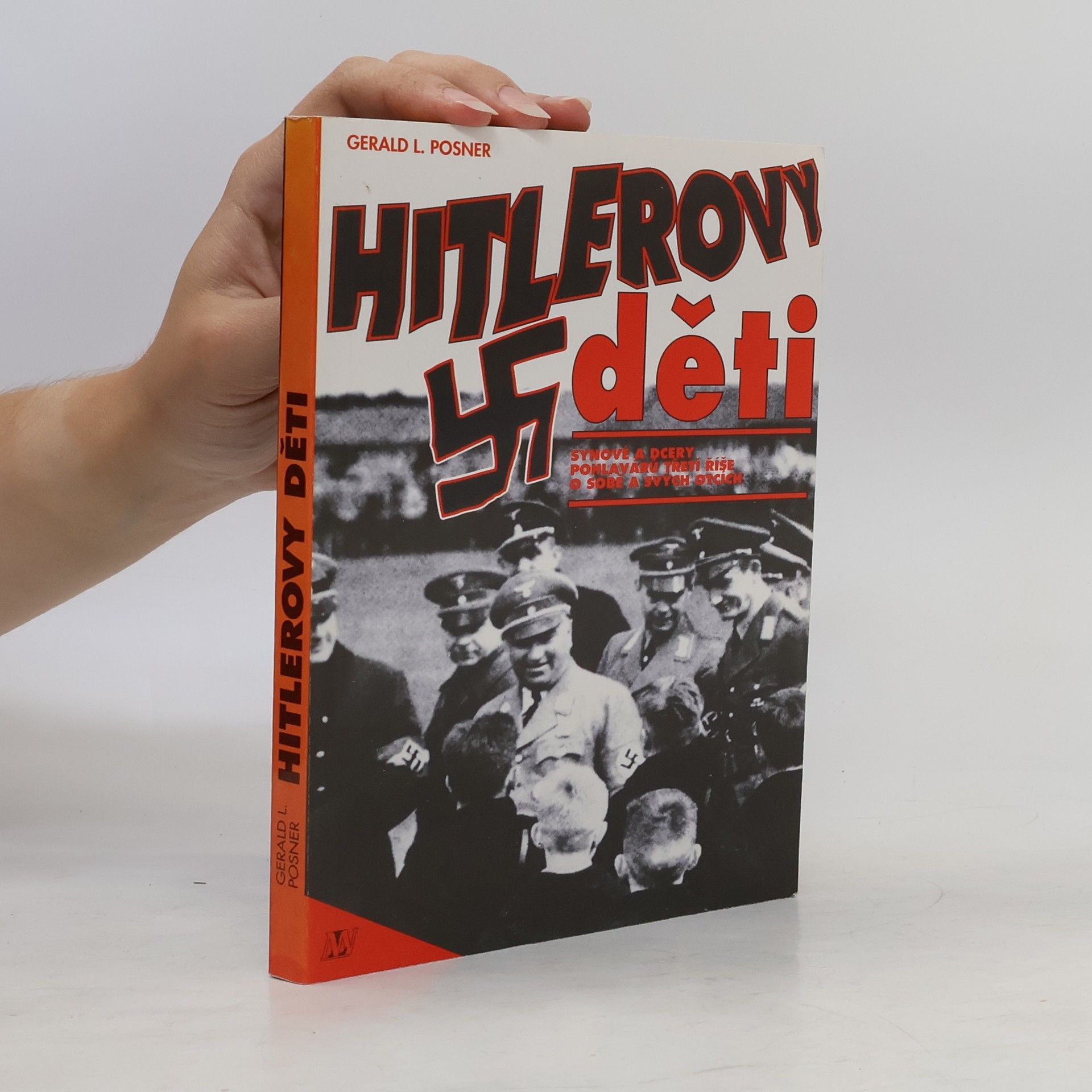 Gerald Posner Hitlerovy děti: Synové a dcery pohlavárů třetí říše o sobě a svých otcích