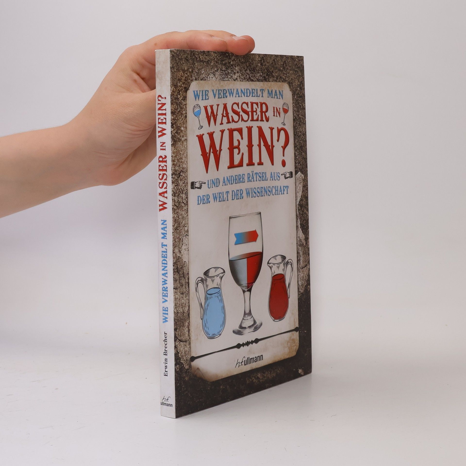 Erwin Brecher Wie verwandelt man Wasser in Wein?