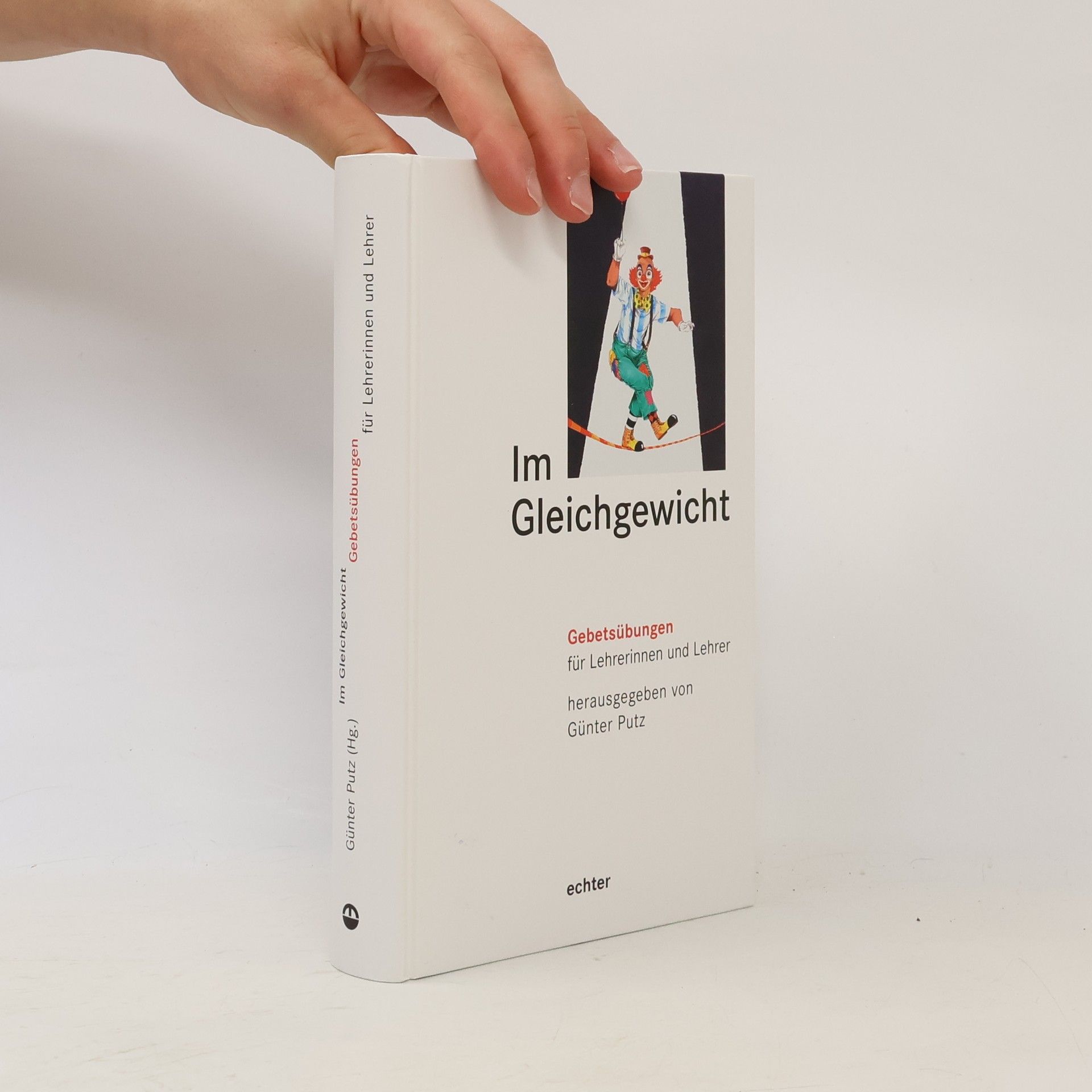 Günter Pütz Im Gleichgewicht: Gebetsübungen für Lehrerinnen und Lehrer