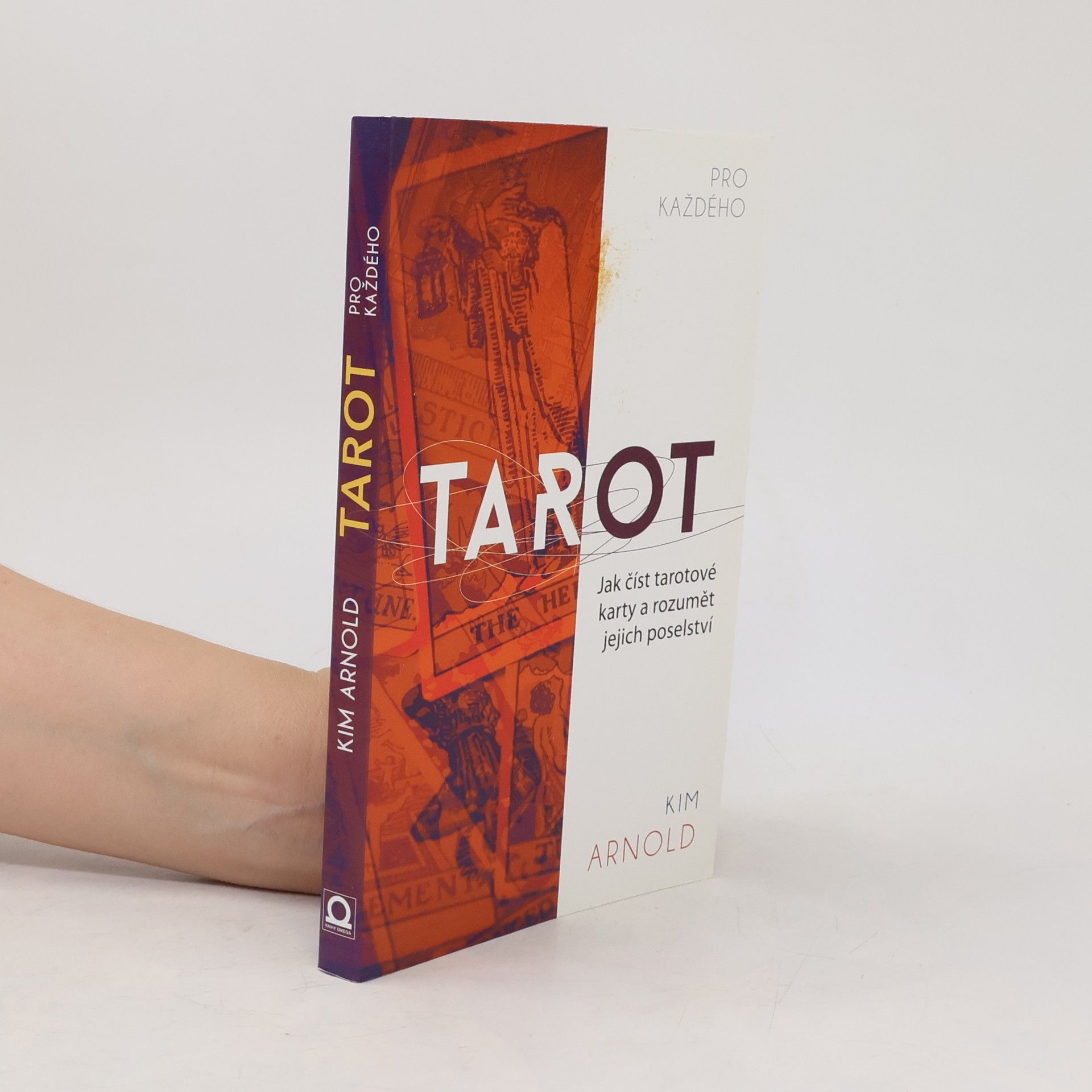 Kim Arnold Tarot pro každého. Jak číst tarotové karty a rozumět jejich poselství