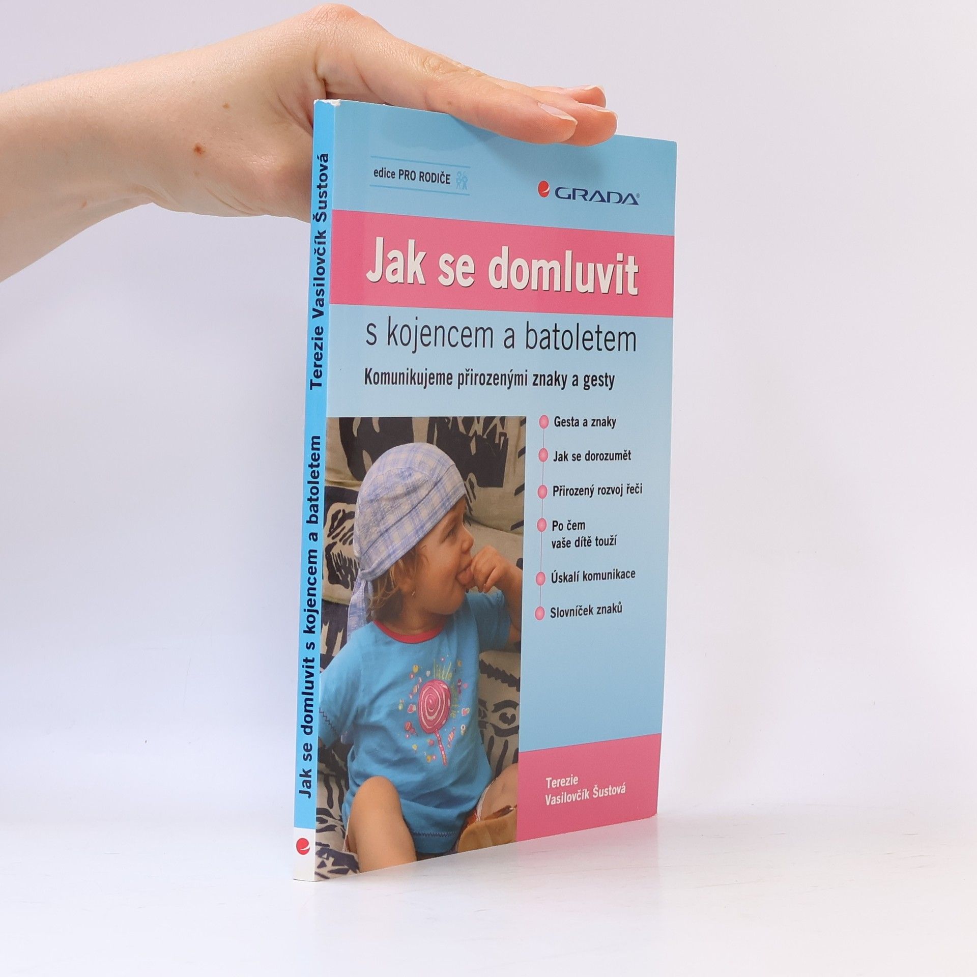 Terezie Vasilovčík Šustová Jak se domluvit s kojencem a batoletem. Komunikujeme přirozenými znaky a gesty