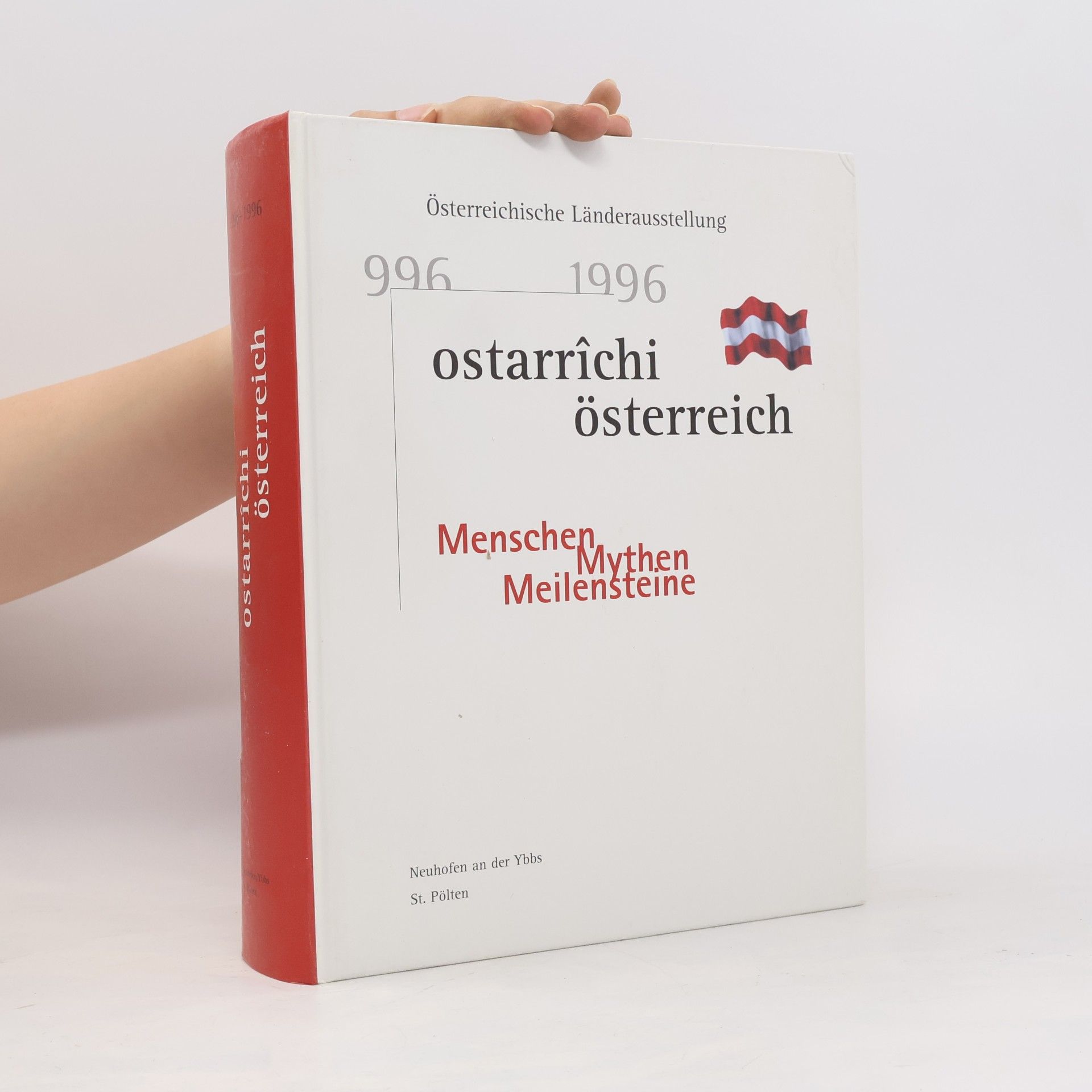 Ernst Bruckmüller Österreichische Länderausstellung Ostarrîchi - Österreich 996 - 1996, Menschen - Mythen - Meilensteine