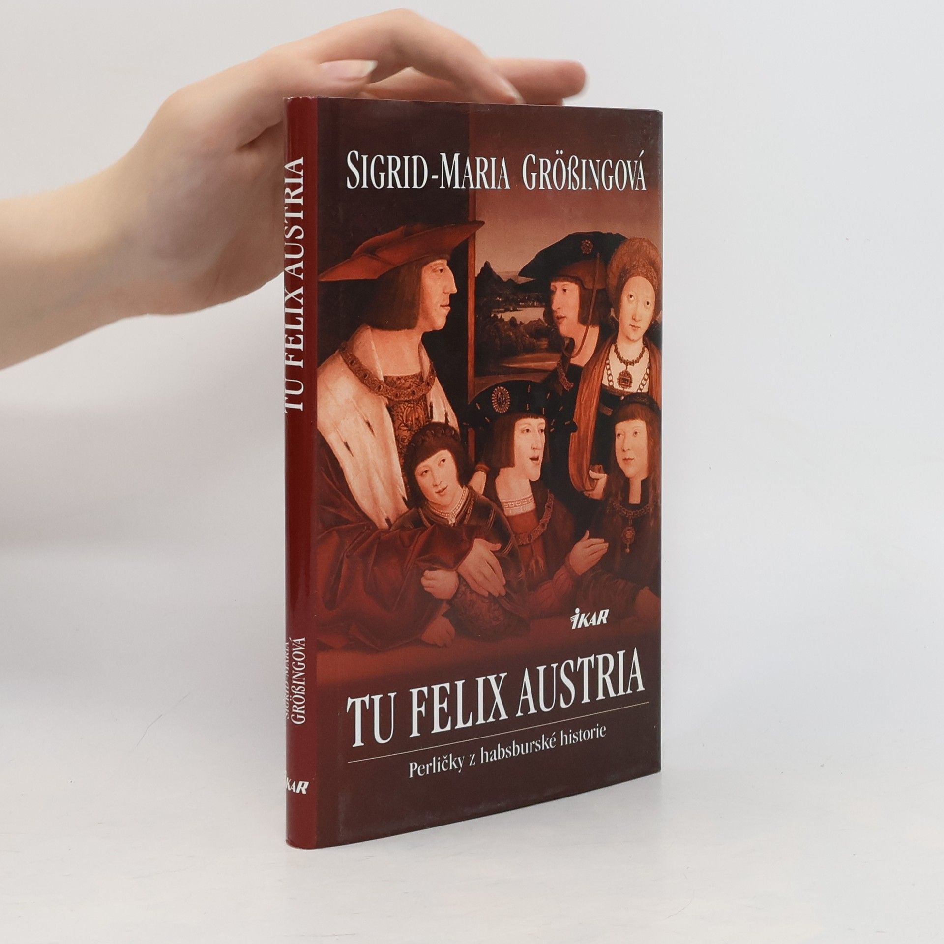 Sigrid Maria Größing Tu felix Austria: Perličky z habsburské historie