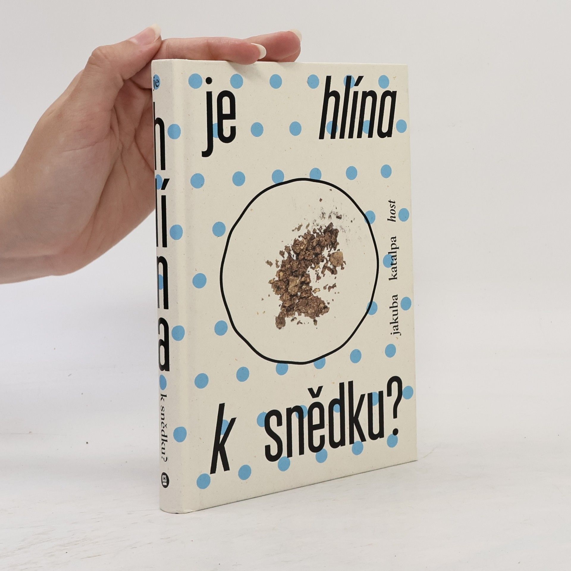 Jakuba Katalpa Je hlína k snědku?