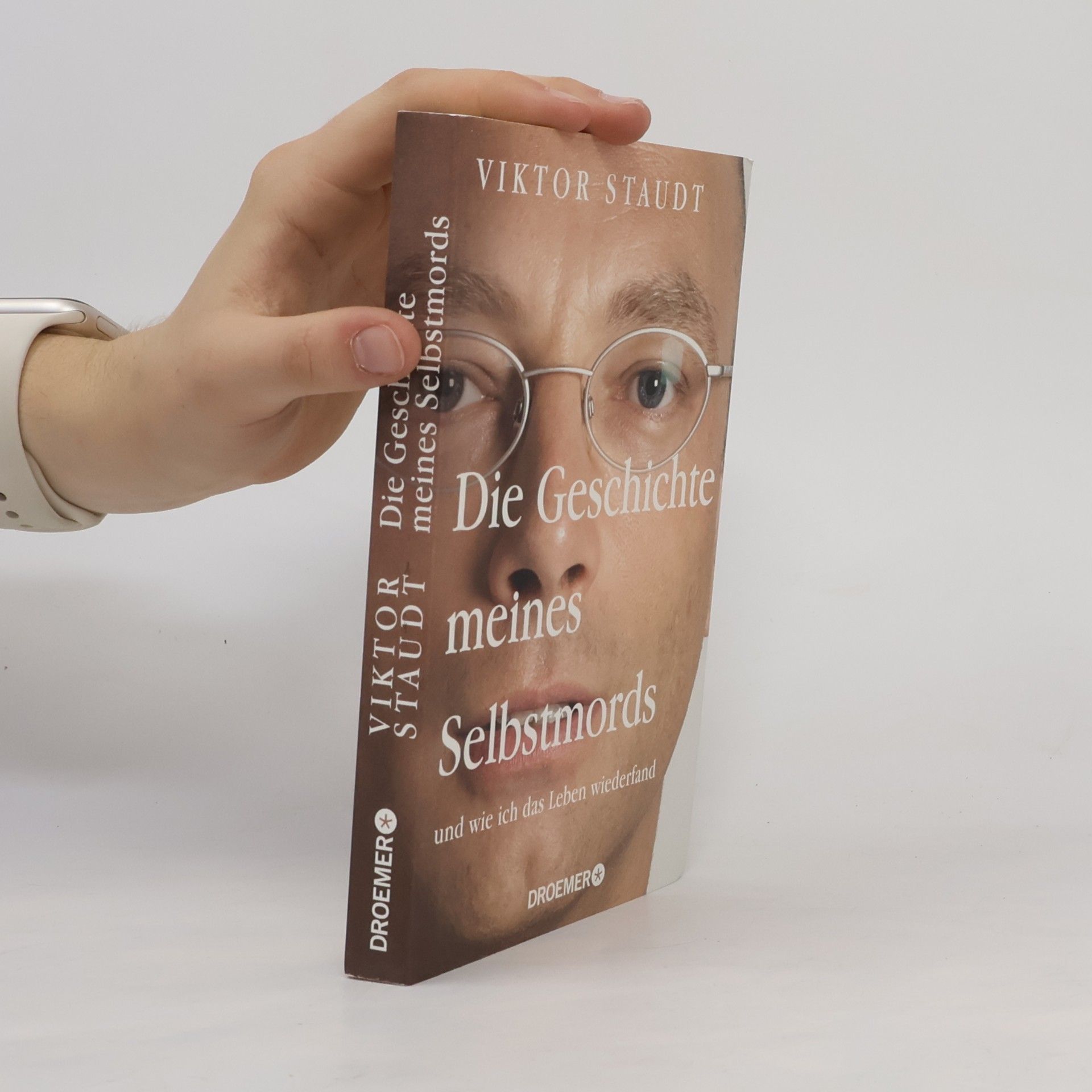 Viktor Staudt Die Geschichte meines Selbstmords und wie ich das Leben wiederfand