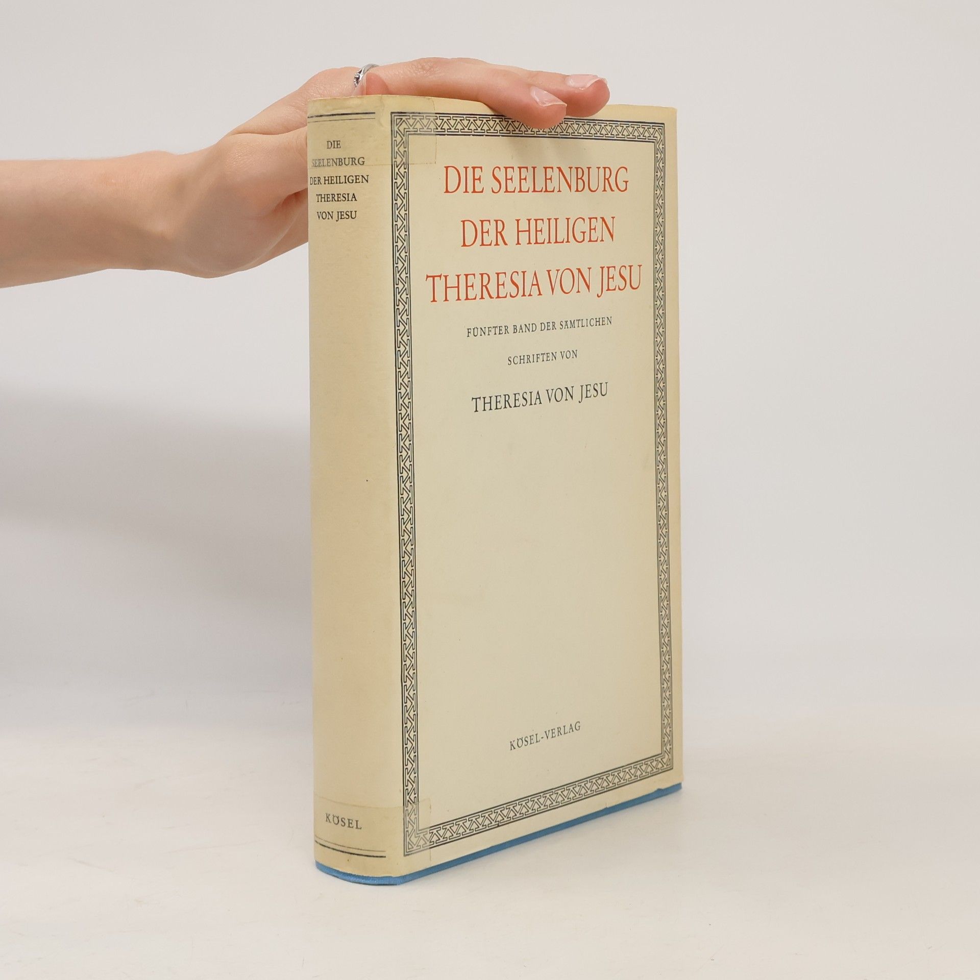 Sämtliche Schriften der heiligen Theresia von Jesu - 5: Die Seelenburg der heiligen Theresia von Jesu