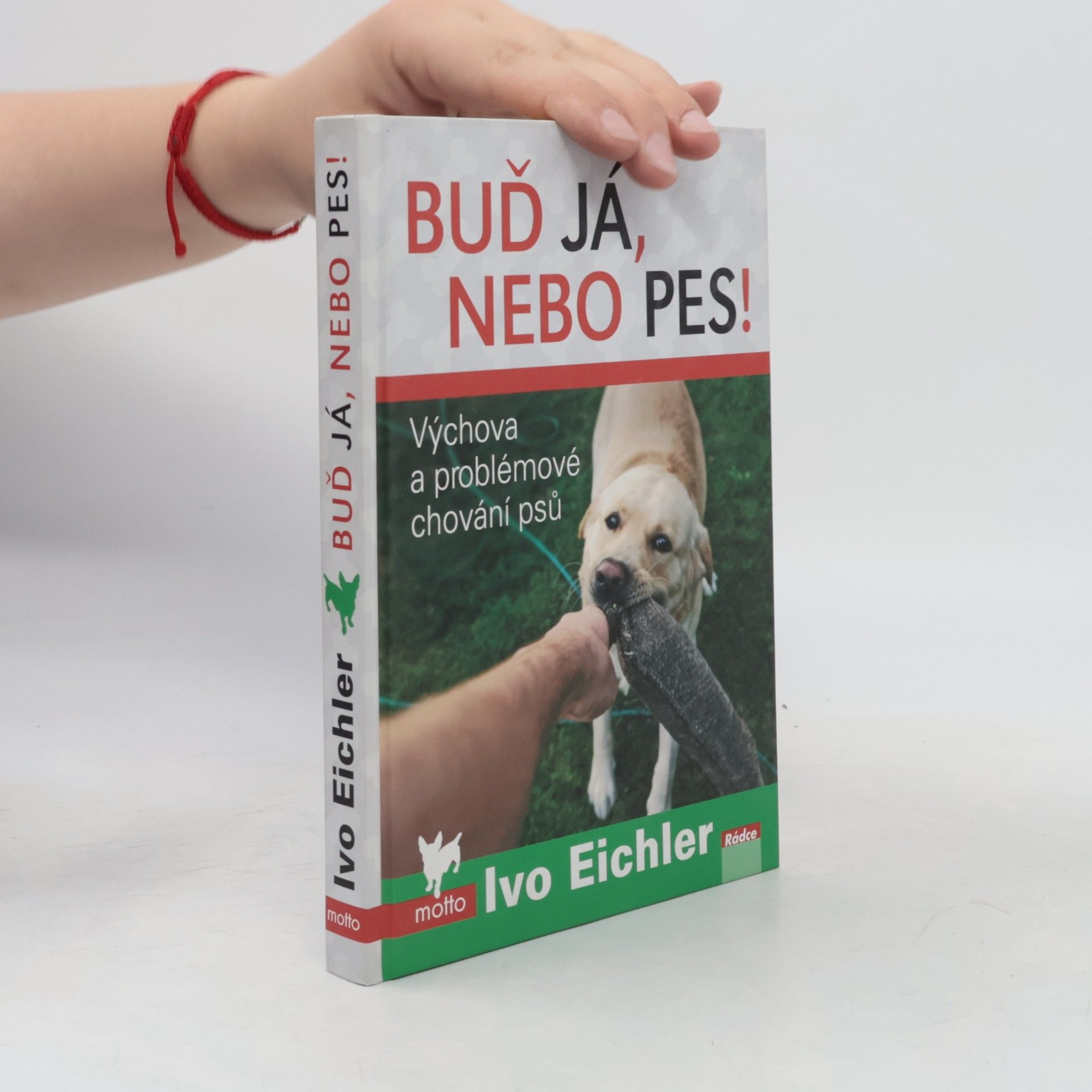Ivo Eichler Buď já, nebo pes! : výchova a problémové chování psů