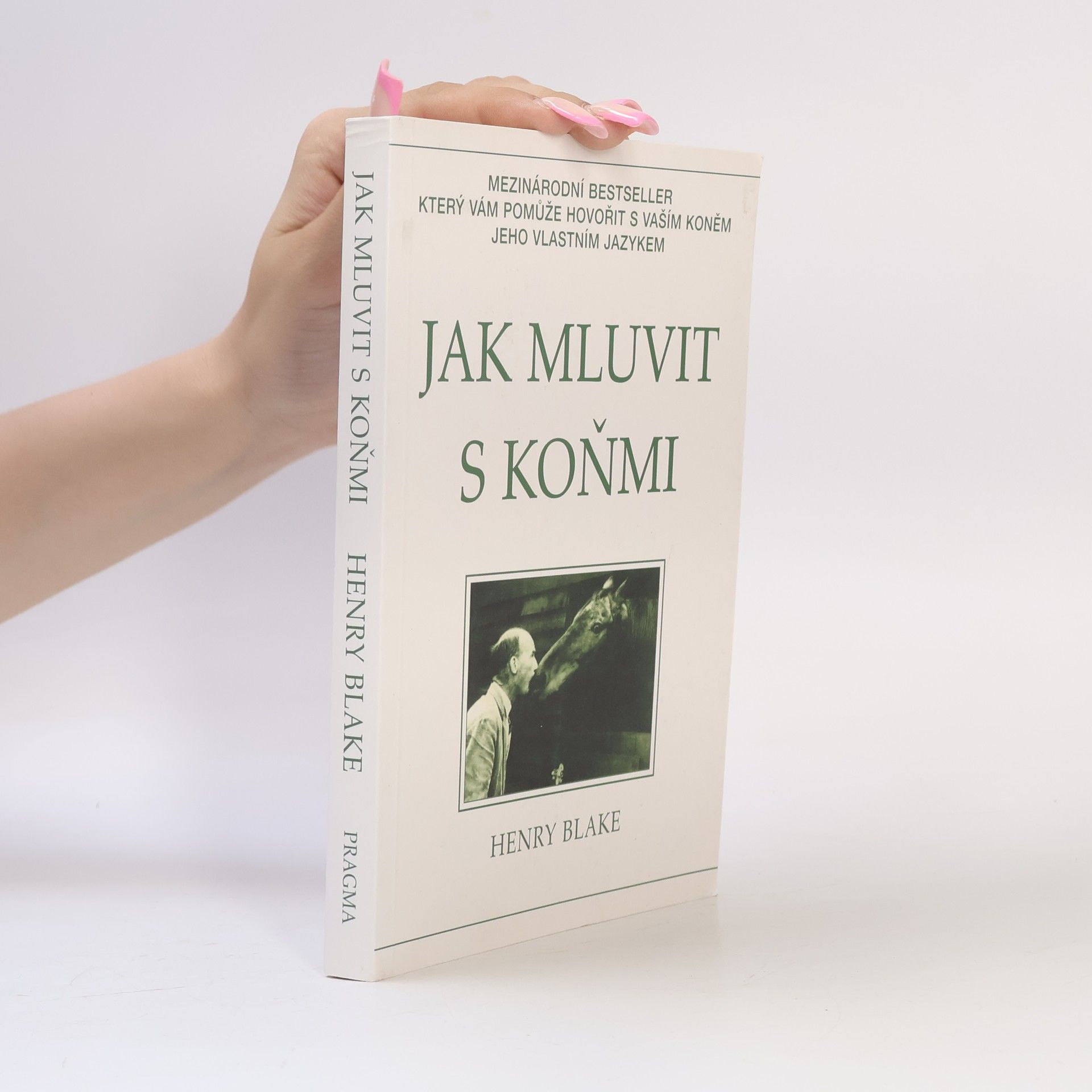 Henry Blake Jak mluvit s koňmi: O komunikaci mezi člověkem a koněm