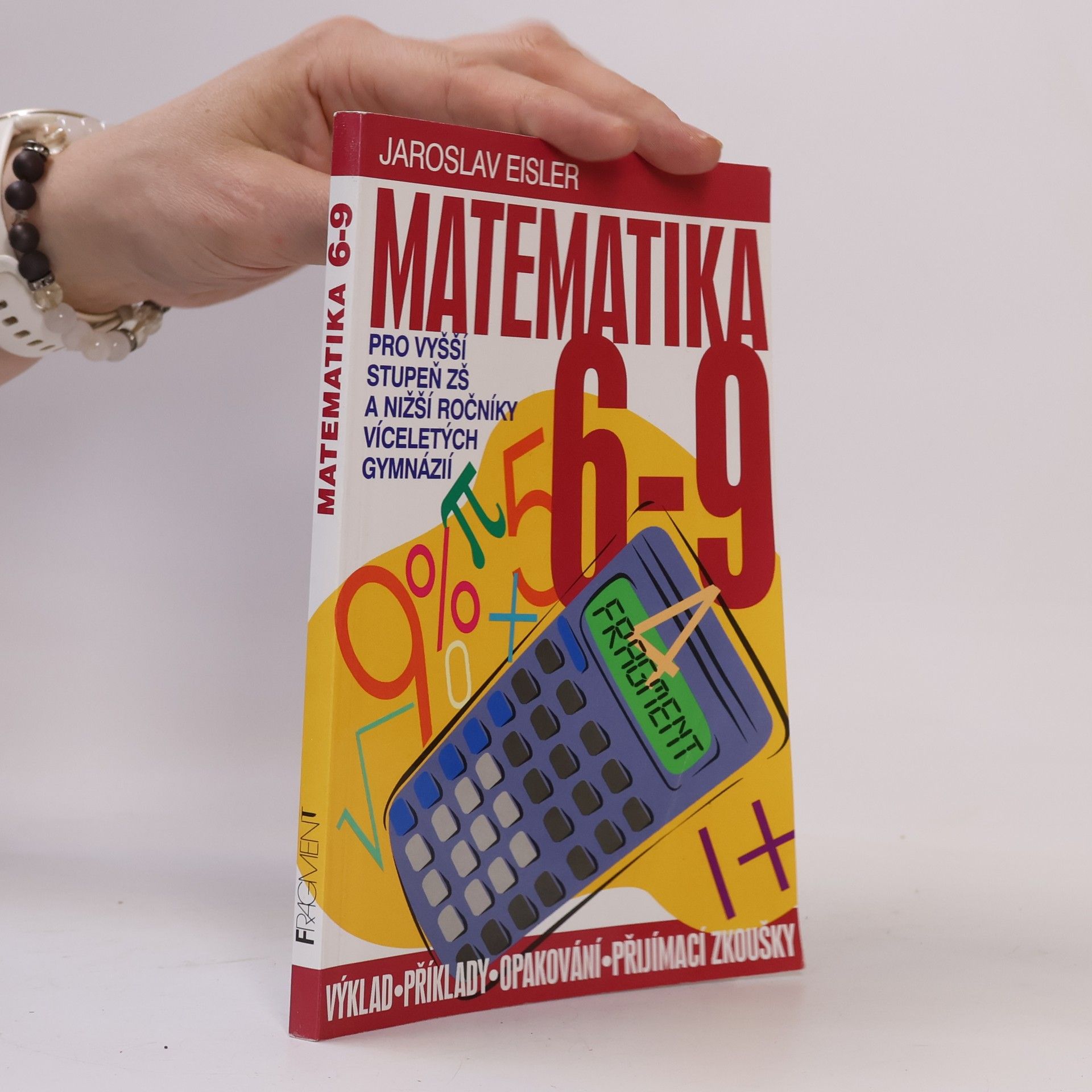 Jaroslav Eisler Matematika 6-9 pro vyšší stupeň ZŠ a nižší ročníky víceletých gymnázií