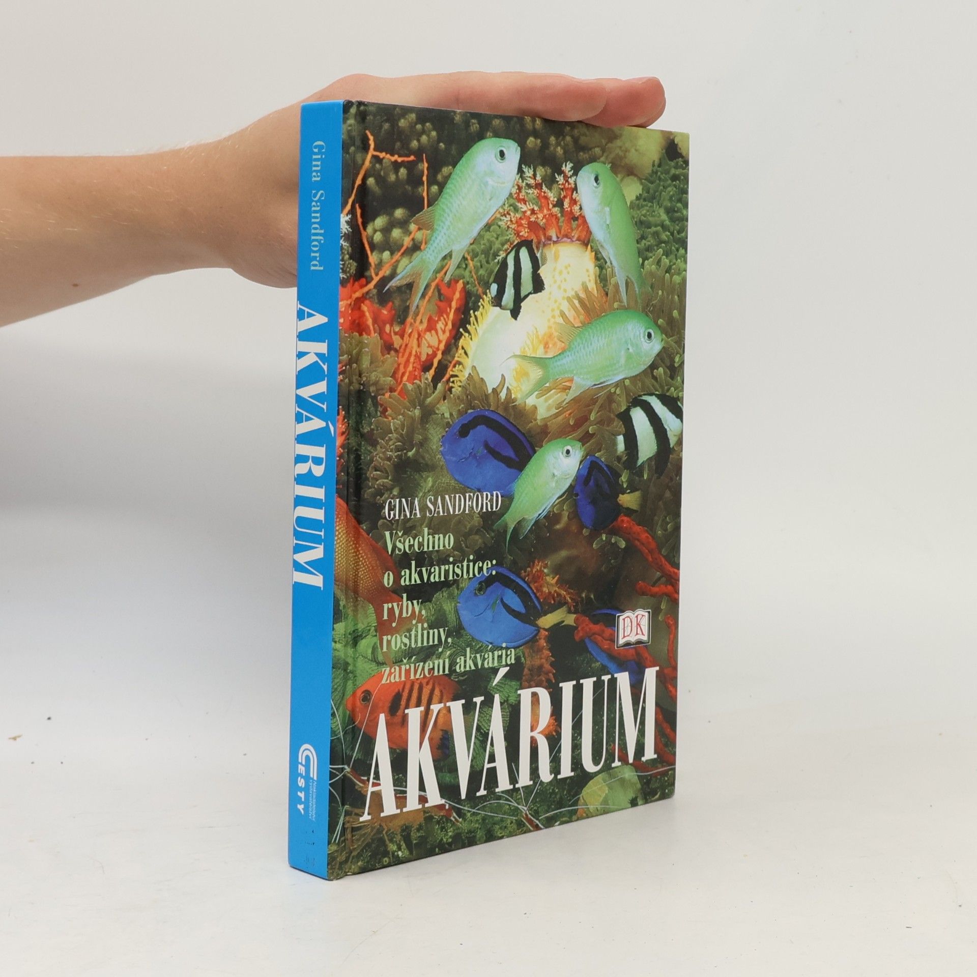 Gina Sandford Akvárium. Všechno o akvaristice. Ryby, rostliny, zařízení akvária