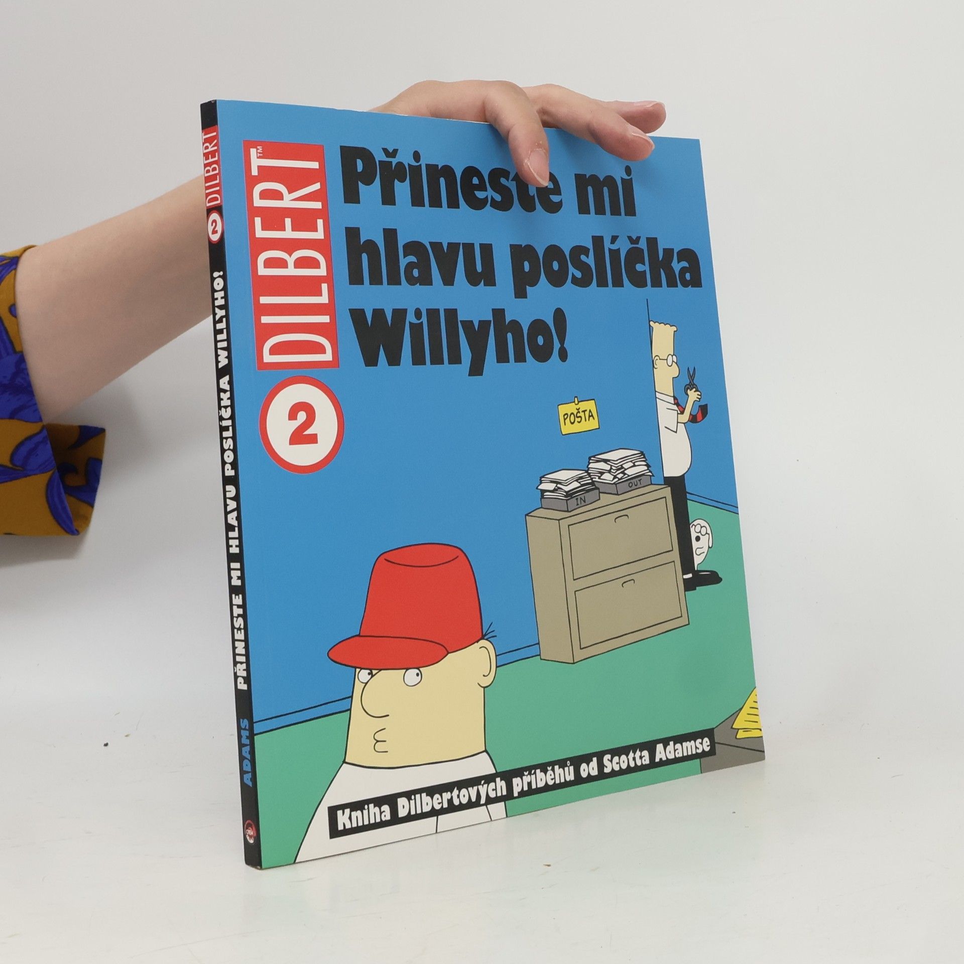 Scott Adams Přineste mi hlavu poslíčka Willyho! : kniha Dilbertových příběhů