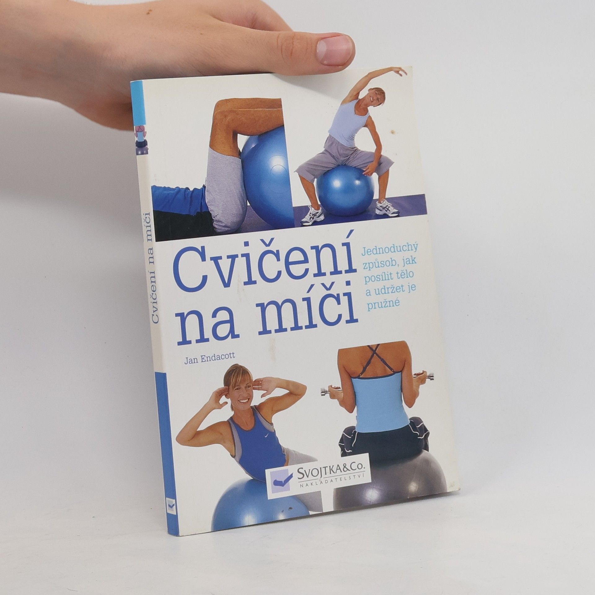 Jan Endacott Cvičení na míči. Jednoduchý způsob, jak posílit tělo a udržet je pružné
