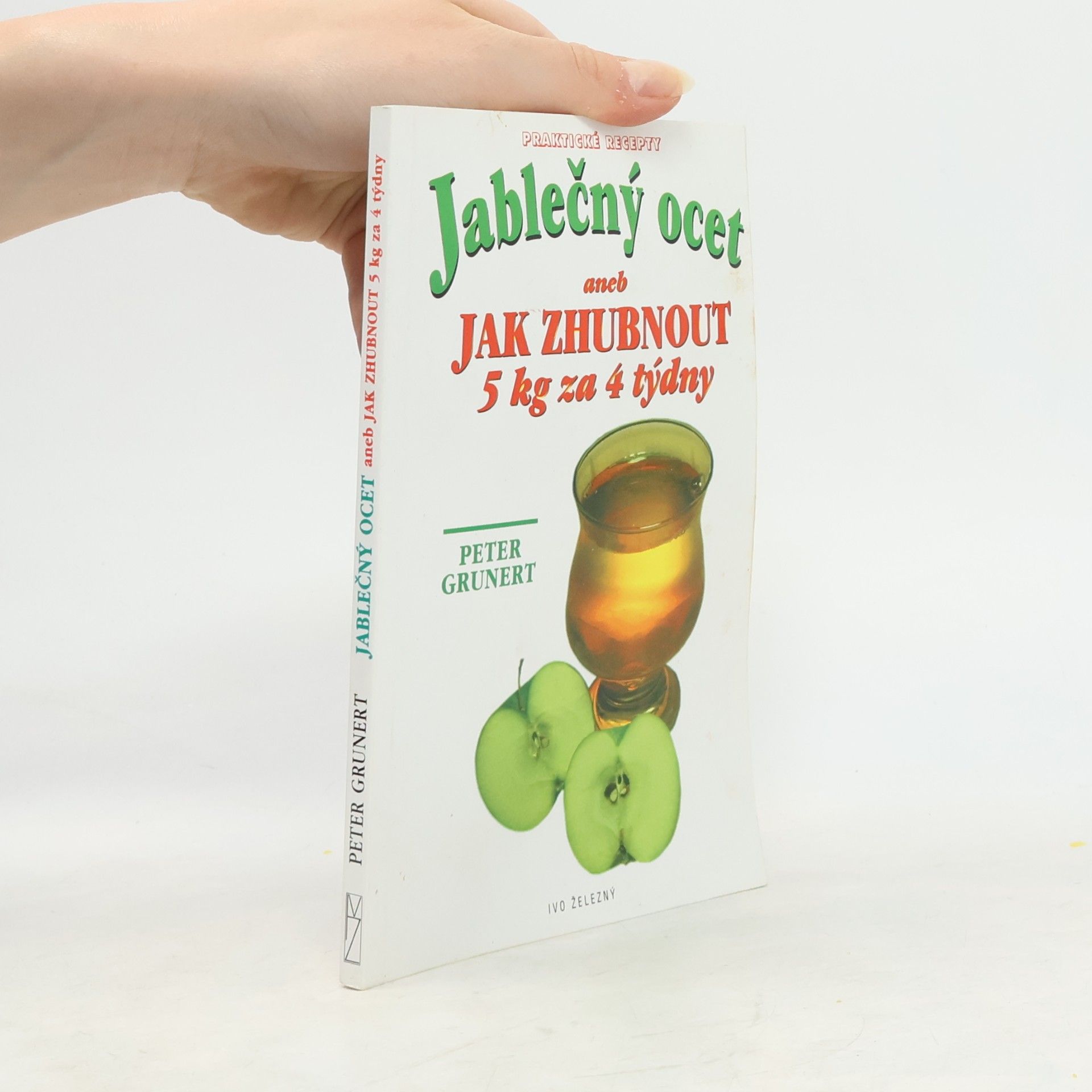 Peter Grunert Jablečný ocet. Aneb jak zhubnout 5 kg za 4 týdny