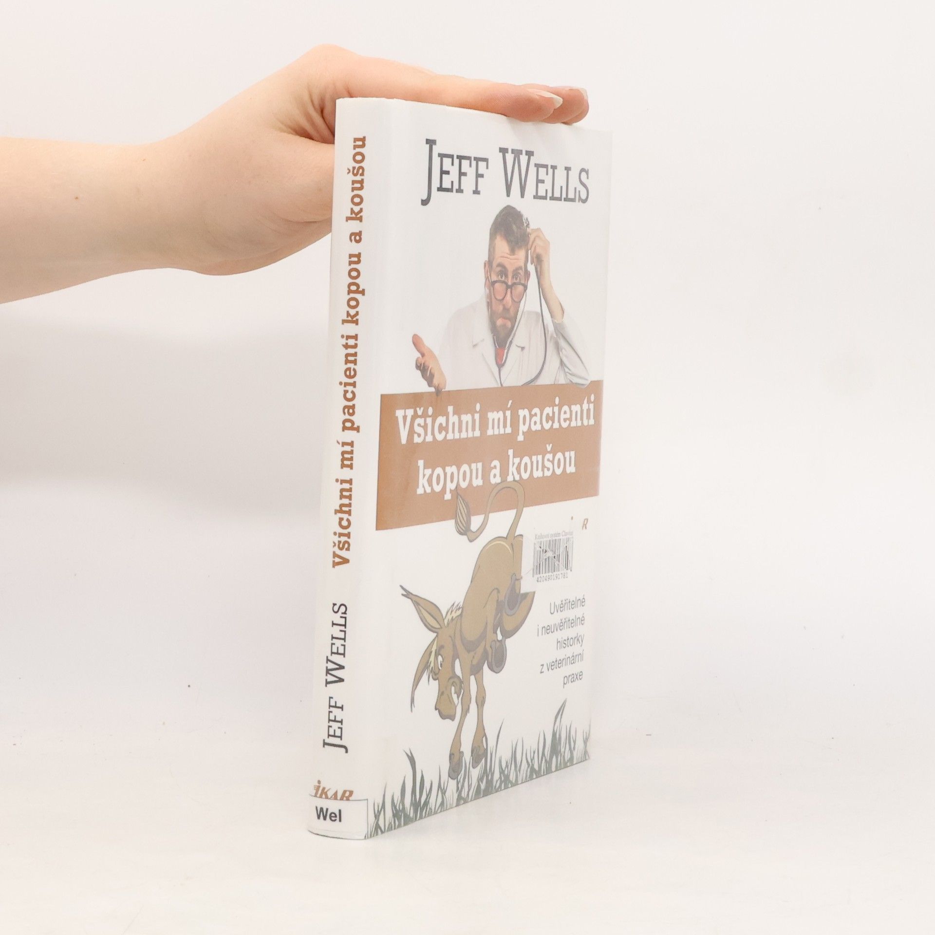 Jeff Wells Všichni mí pacienti kopou a koušou. Uvěřitelné i neuvěřitelné historky z veterinární praxe