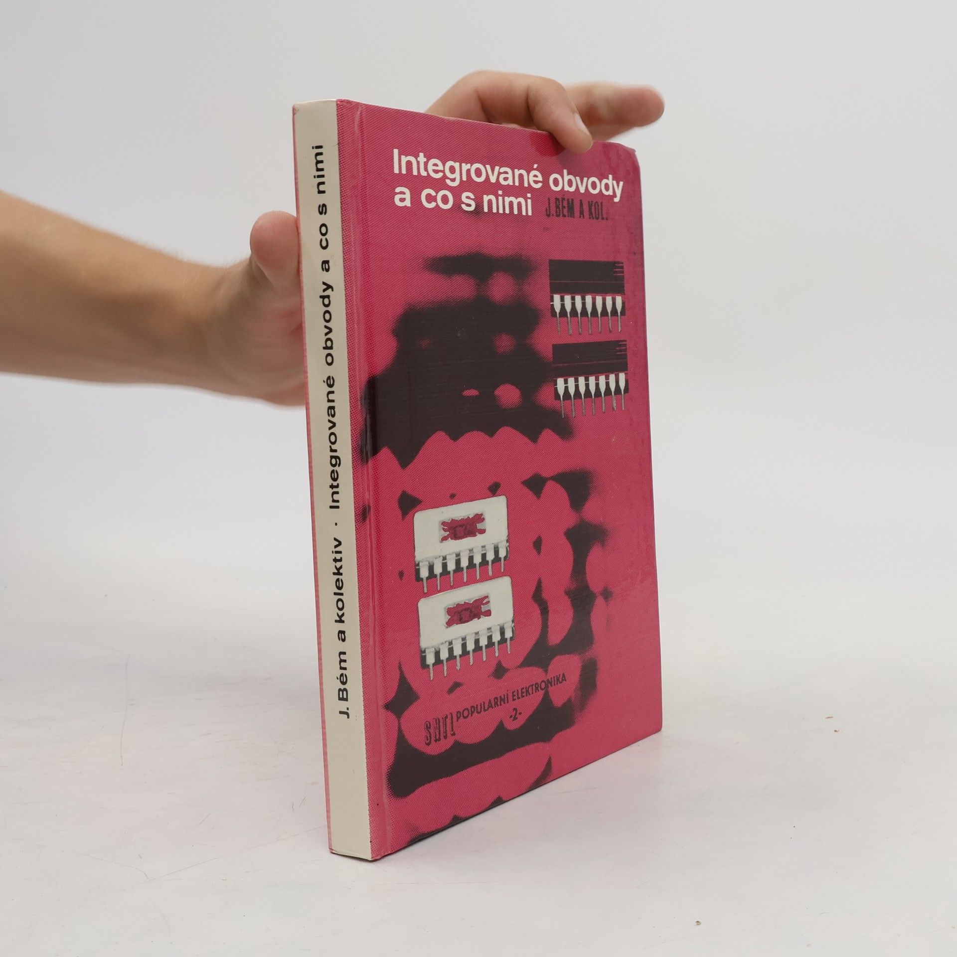 Jaroslav Bém Integrované obvody a co s nimi