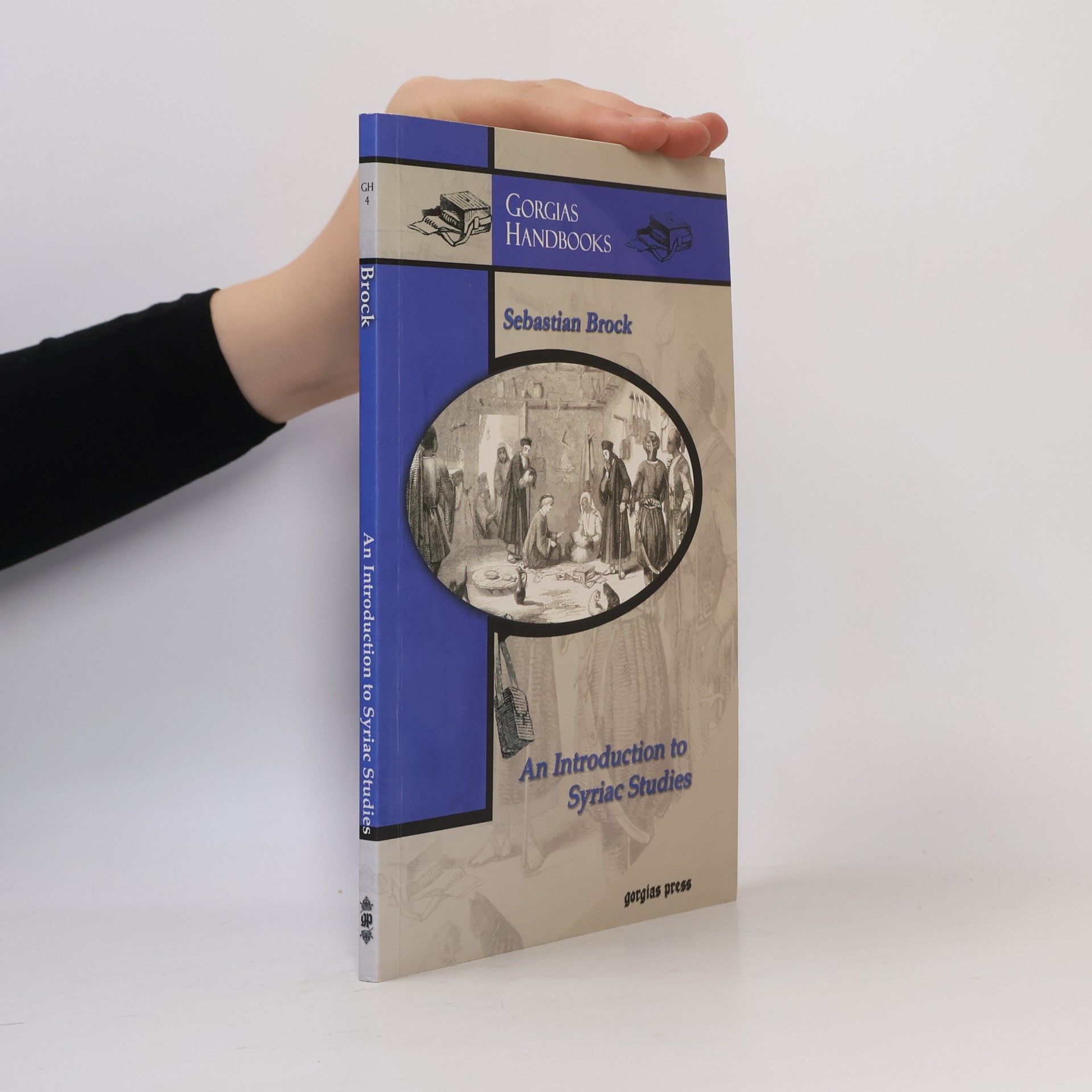 Sebastian P. Brock Gorgias Handbooks - 4: An Introduction to Syriac Studies
