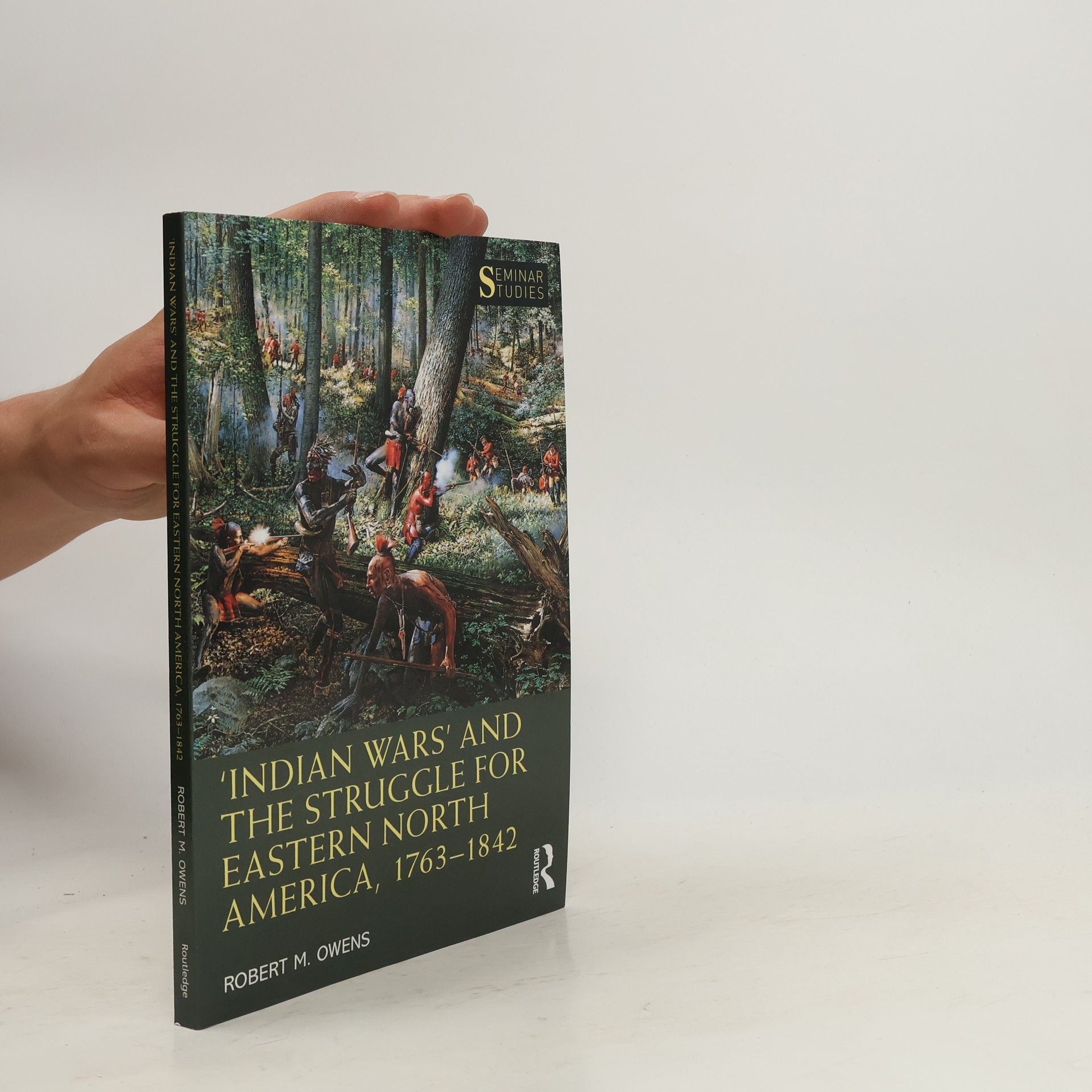 Robert M. Owens Seminar Studies: 'Indian Wars' and the Struggle for Eastern North America, 1763-1842