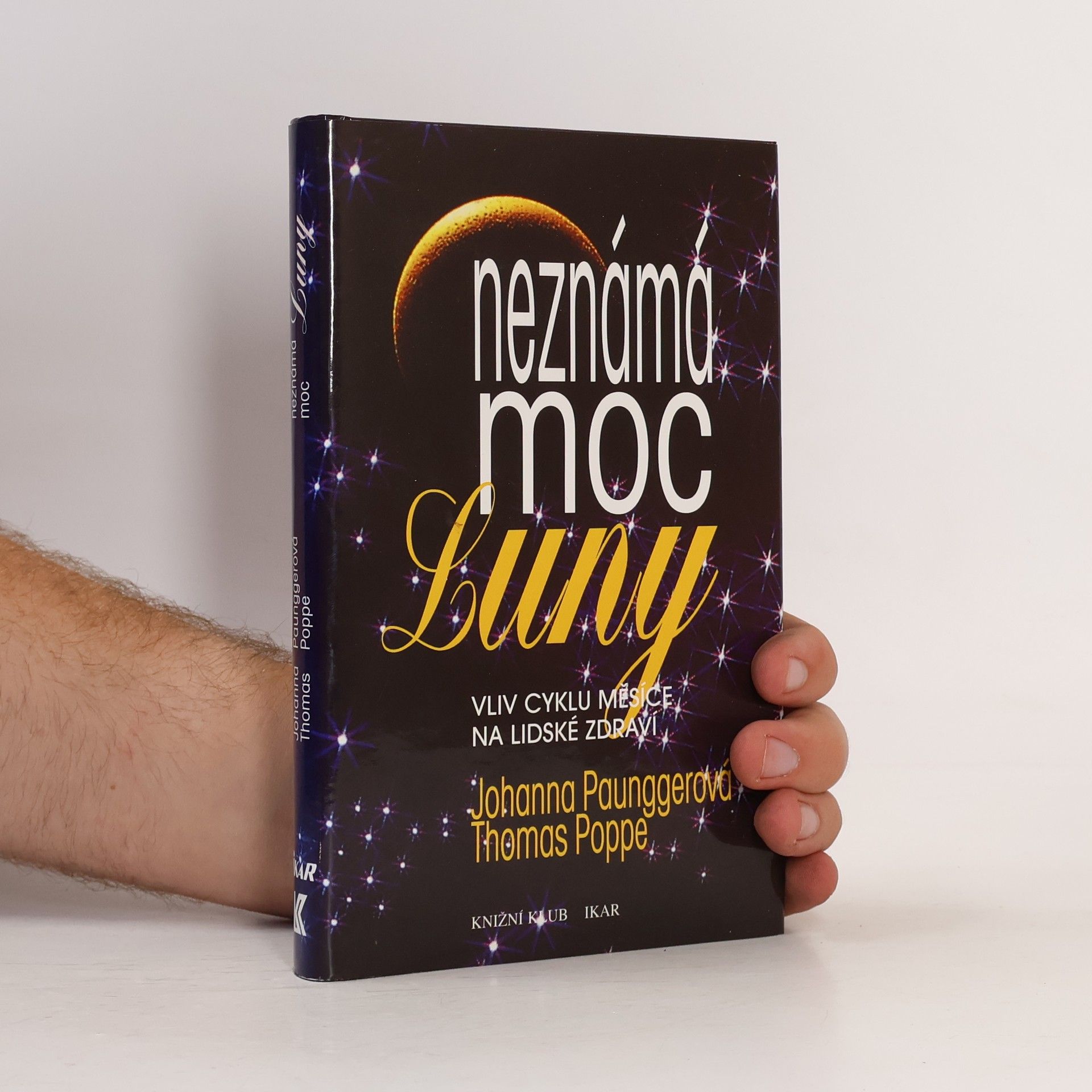 Johanna Paungger Neznámá moc Luny: Vliv cyklů Měsíce na lidské zdraví