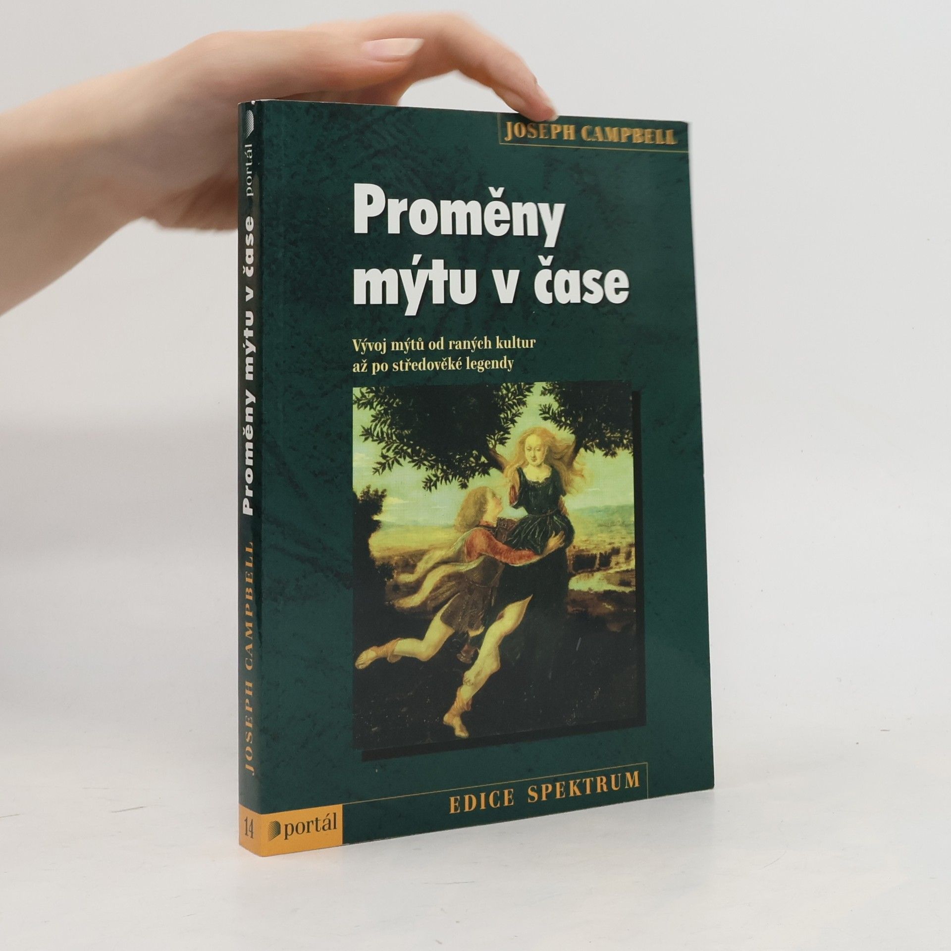 Joseph Campbell Proměny mýtu v čase: vývoj mýtů od raných kultur až po středověké legendy